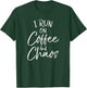 Funny Coffee Quote for Moms Cute I Run on Coffee and Chaos T-Shirt - T-Shirt | Forest