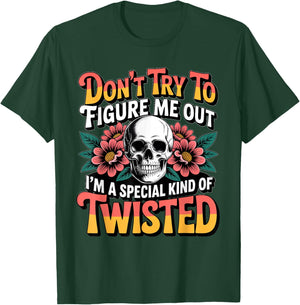 Don't Try to Figure me Out I'm a Special Kind of Twisted T-Shirt - T-Shirt | Forest