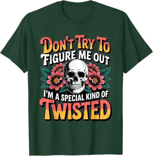 Don't Try to Figure me Out I'm a Special Kind of Twisted T-Shirt - T-Shirt | Forest