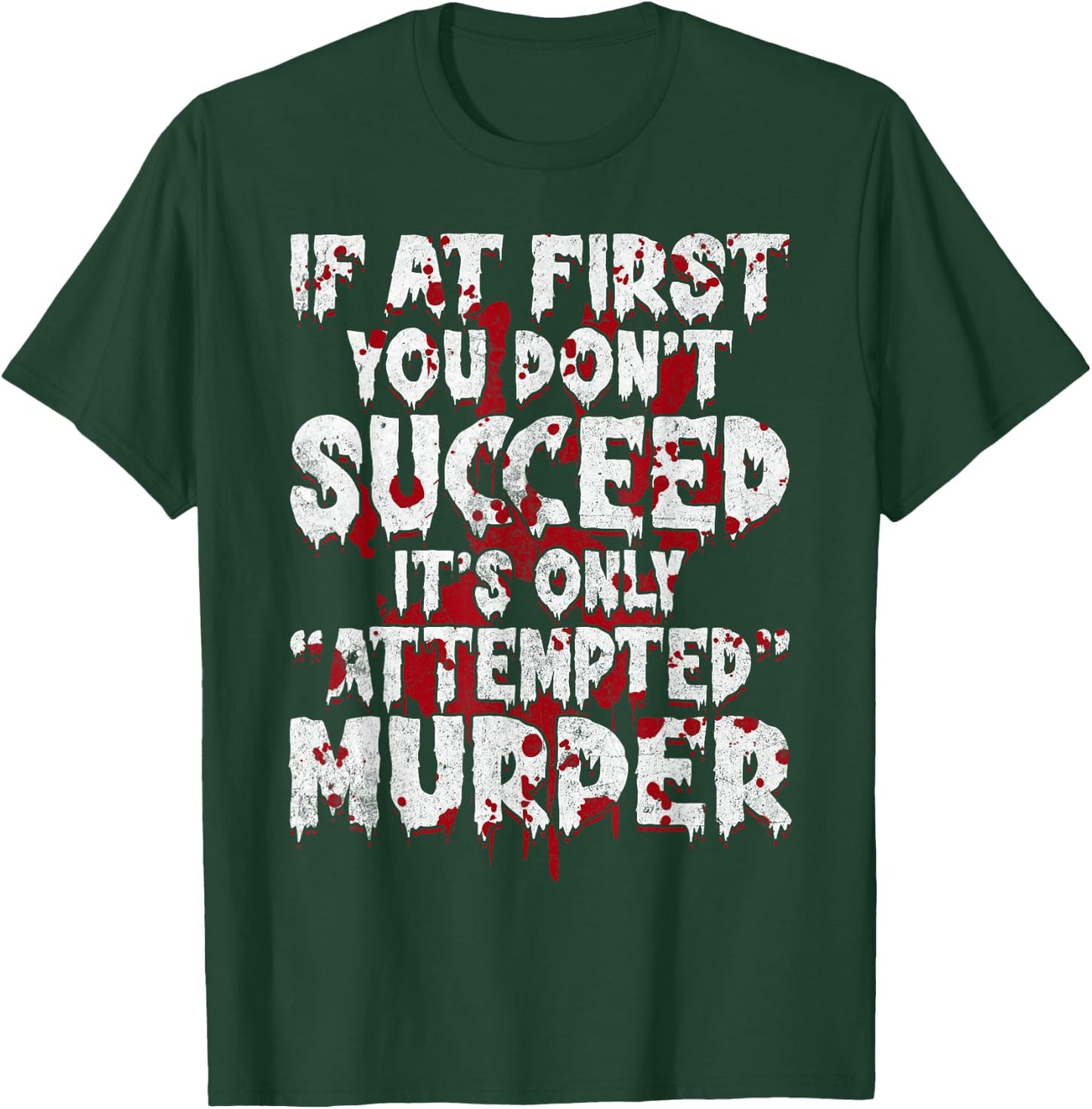 If At First You Don’t Succeed Funny Attempted Murder Men T-Shirt - T-Shirt | Forest