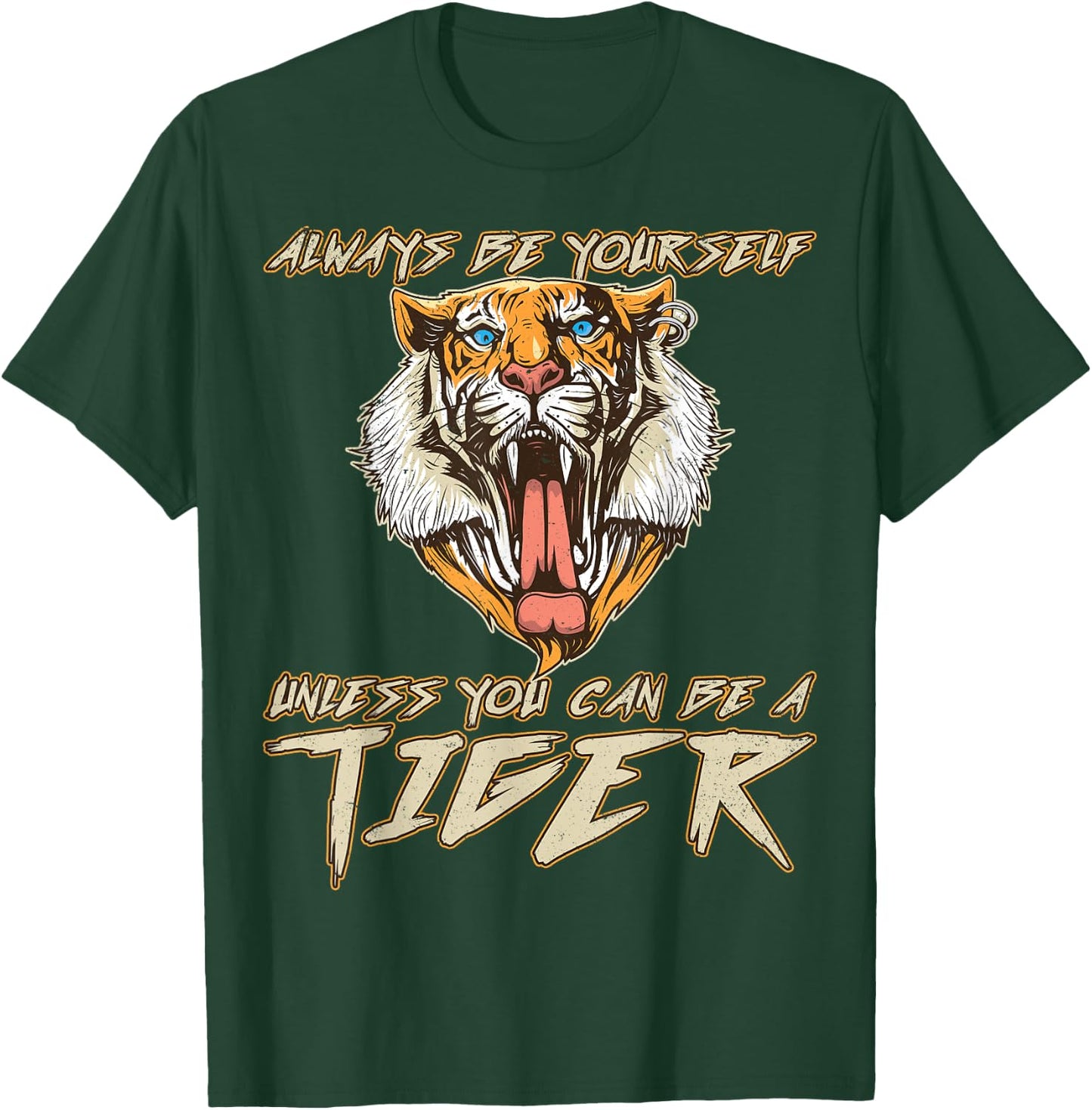 Always Be Yourself Unless You Can Be A Tiger Gift T-Shirt - T-Shirt | Forest