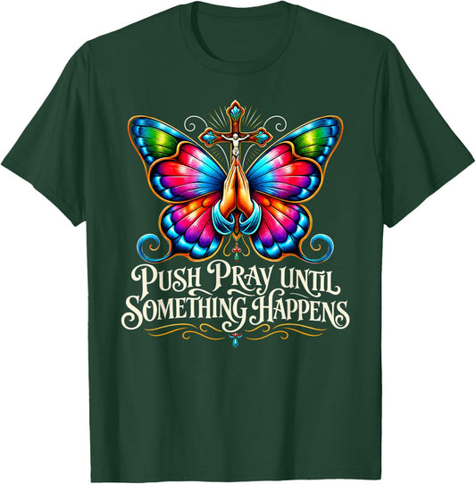 Push Pray Until Something Happens Christian Faith T-Shirt - T-Shirt | Forest