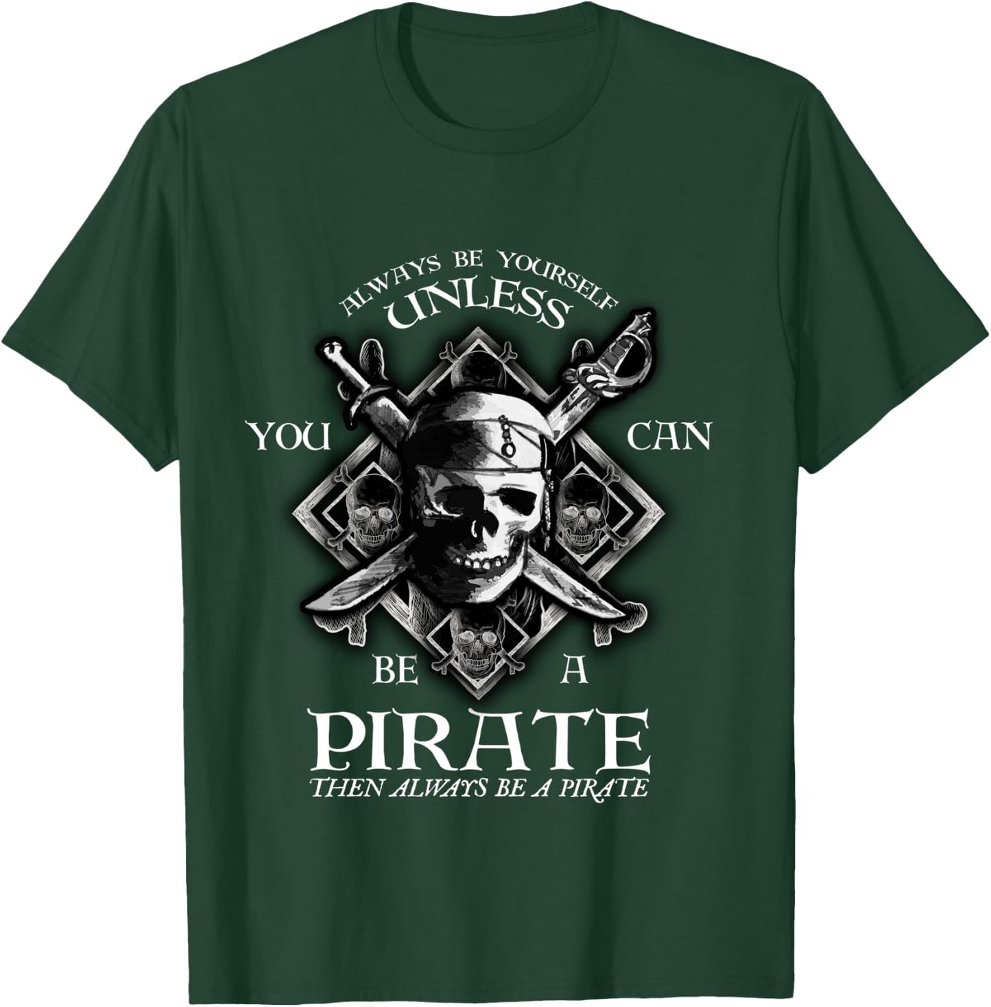 Always Be Yourself Unless You Can Be A Pirate Funny T-Shirt - T-Shirt | Forest