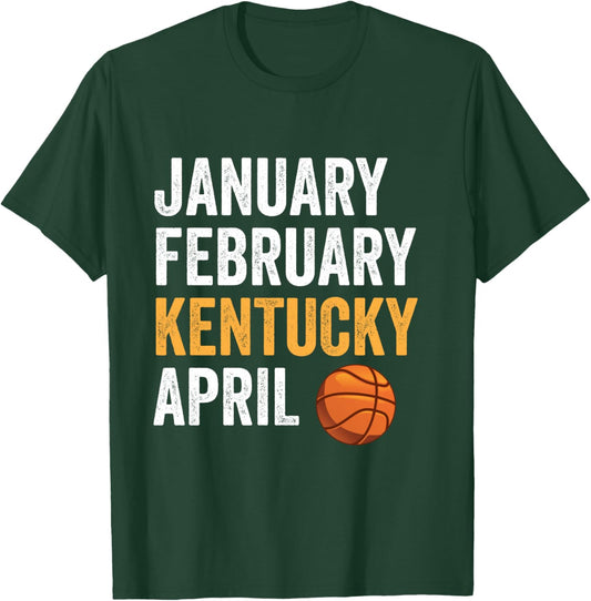 Basketball Fan - January February Kentucky April T-Shirt - T-Shirt | Forest