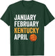 Basketball Fan - January February Kentucky April T-Shirt - T-Shirt | Forest
