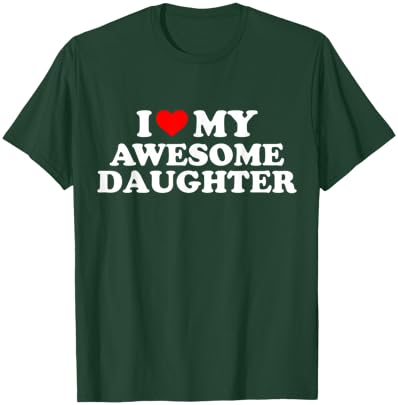 I Love My Awesome Daughter Funny T-Shirt - T-Shirt | Forest