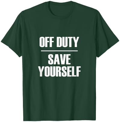 Off Duty Save Yourself - Funny Sarcastic Quote T-Shirt - T-Shirt | Forest