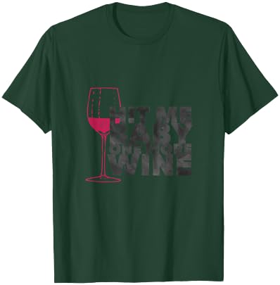 Hit Me Baby One More Wine Lovers Funny T-Shirt - T-Shirt | Forest