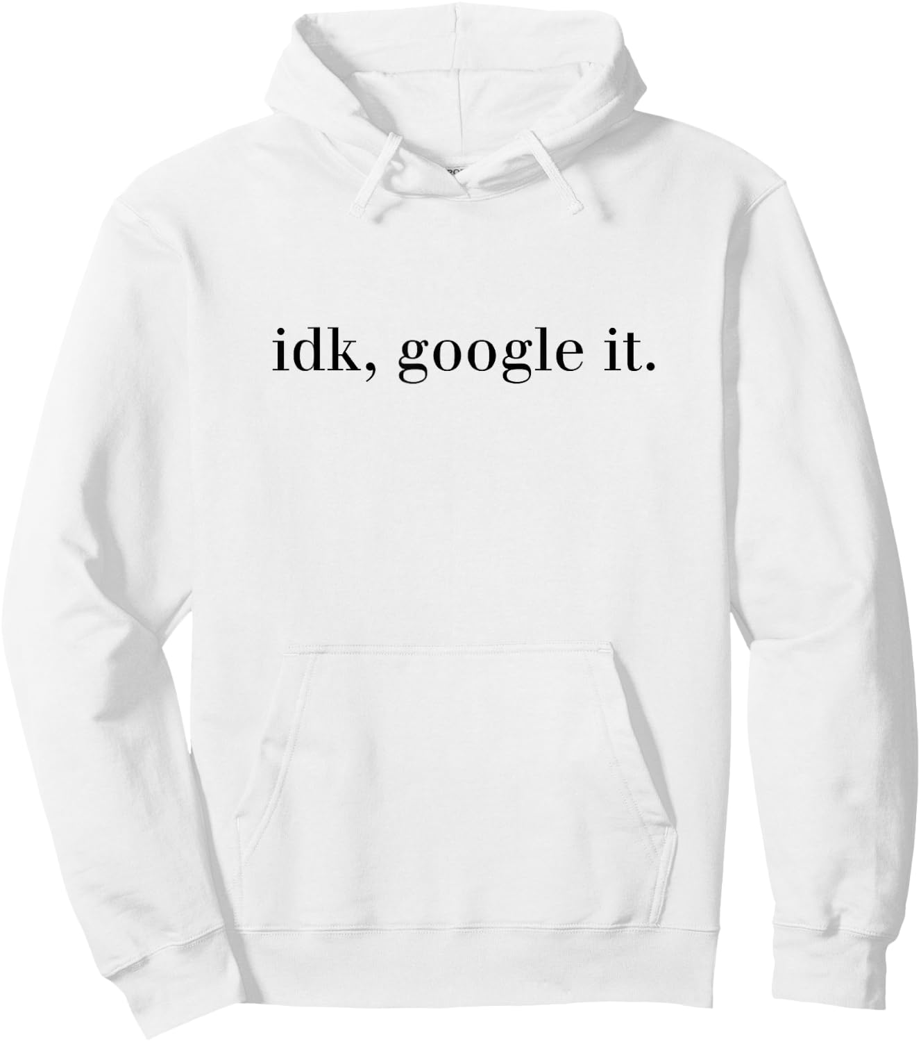 IDK GOOGLE IT Cool Modern T Shirt Women Gift Hoodie - Hoodie | White