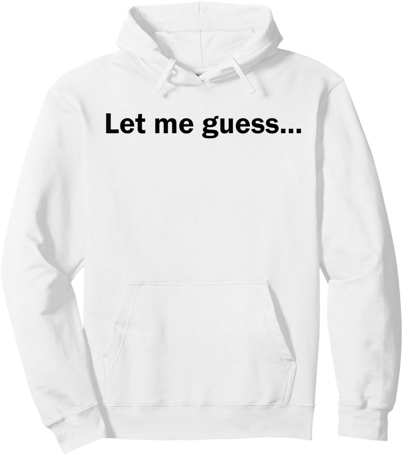 Let Me Guess Funny Meme Shirt Hoodie - Hoodie | White