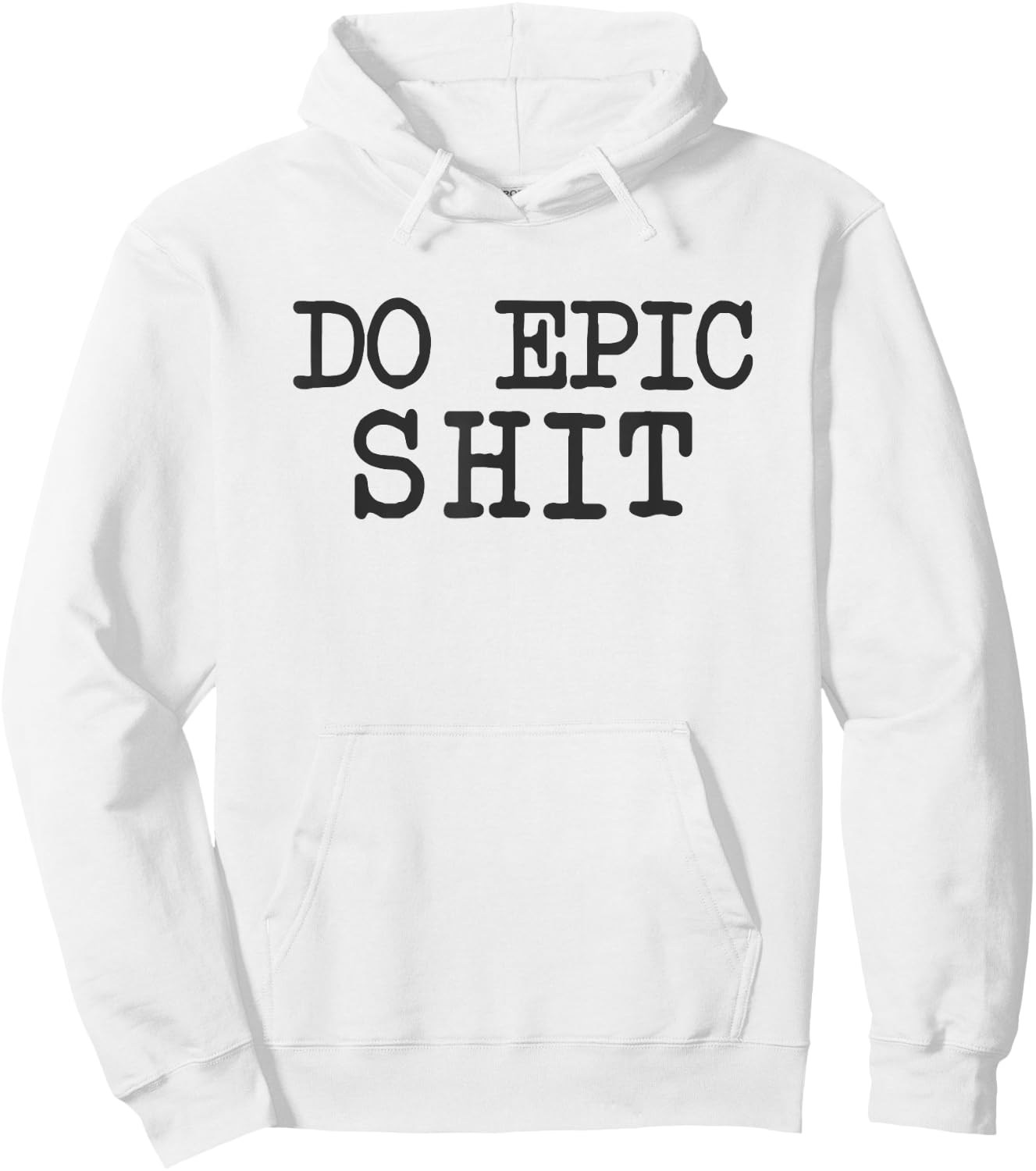 Funny Saying Inspirational Motivational Quote Do Epic Shit Hoodie - Hoodie | White