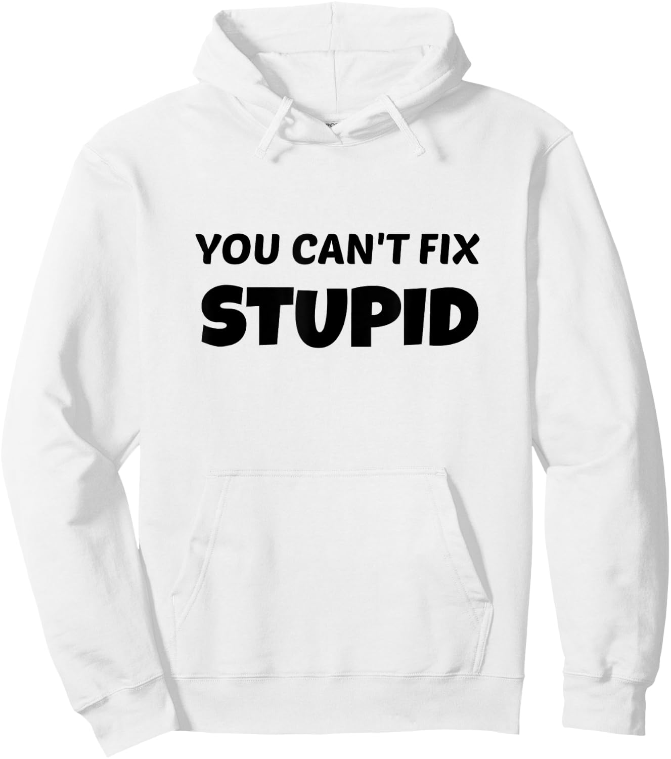 You Can't Fix Stupid T Shirt Hoodie - Hoodie | White
