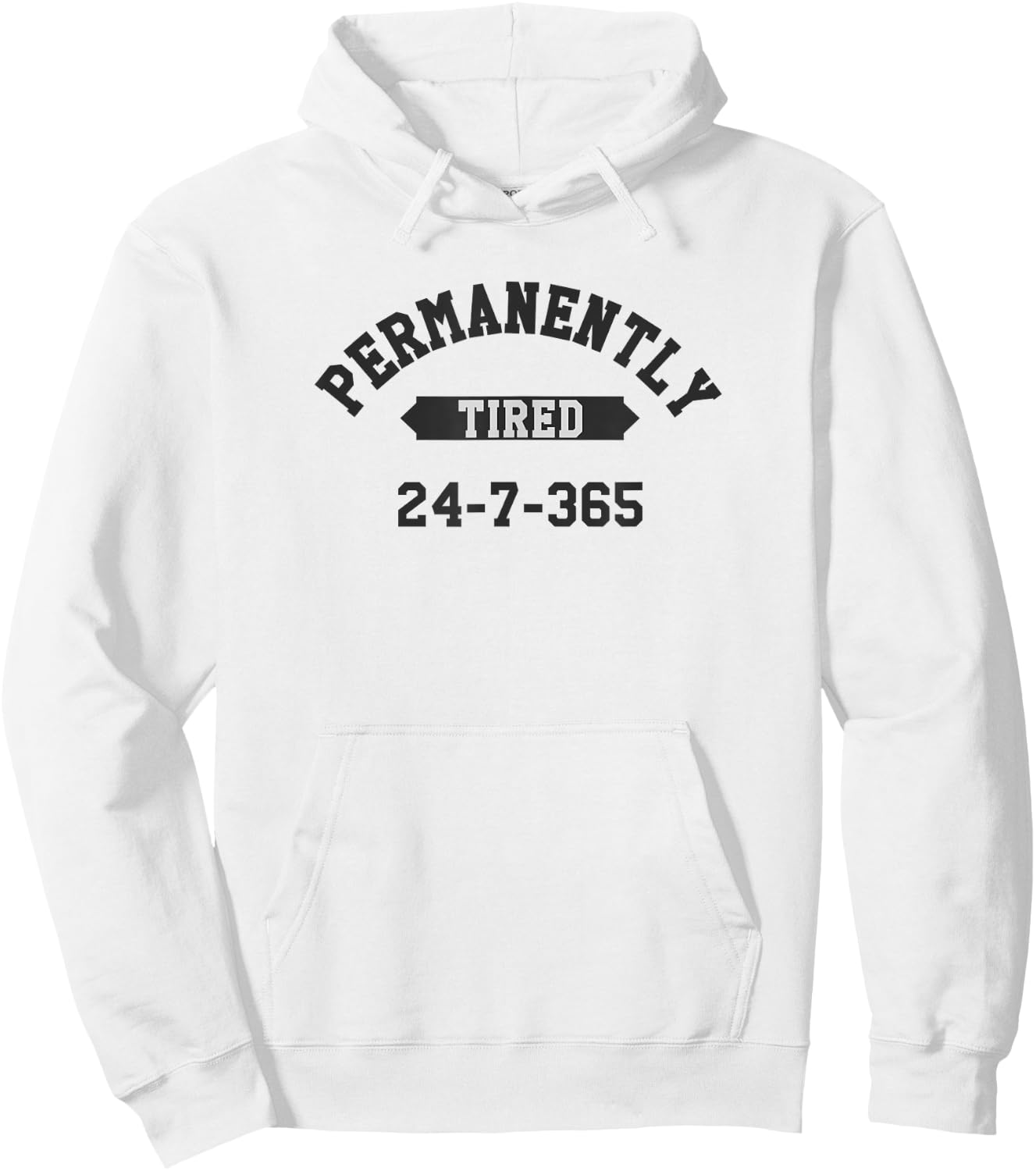 Permanently Tired 24-7-365 Funny T Shirt Hoodie - Hoodie | White