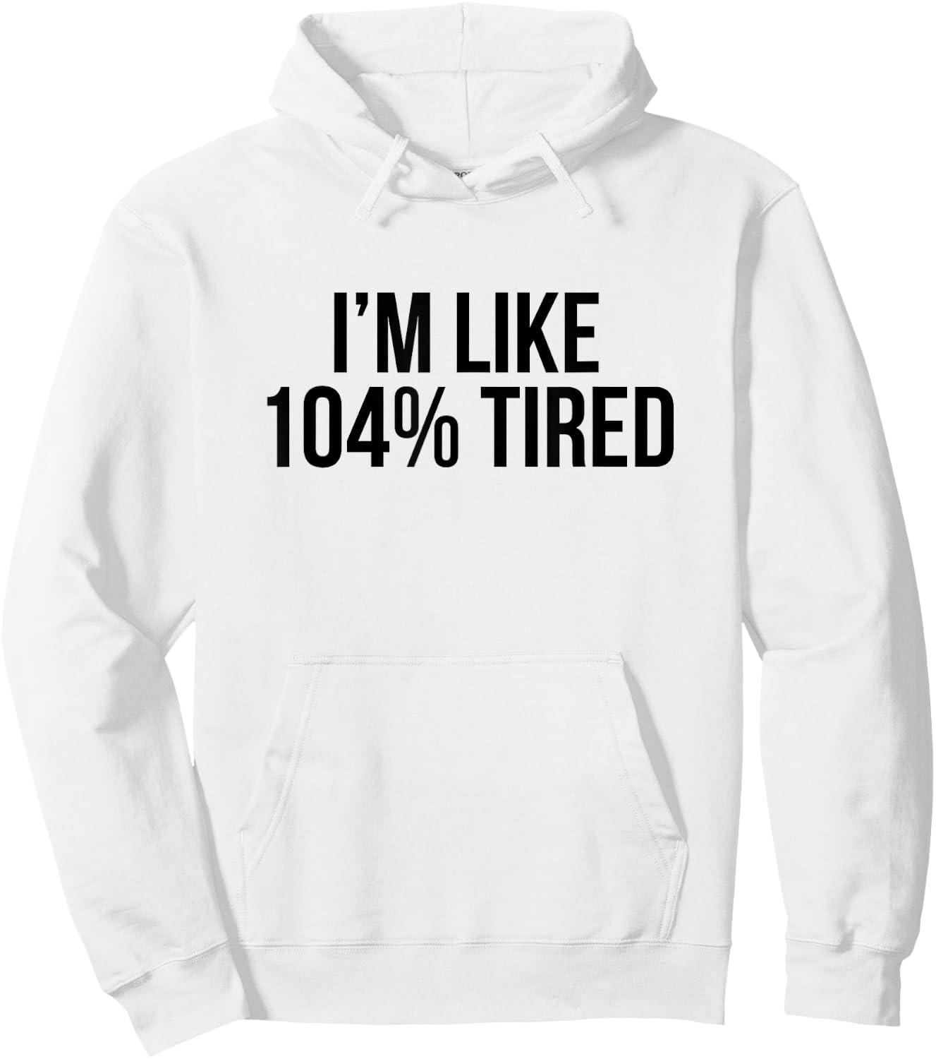 I'm Like 104% Tired Shirt - Funny Workout Hoodie - Hoodie | White