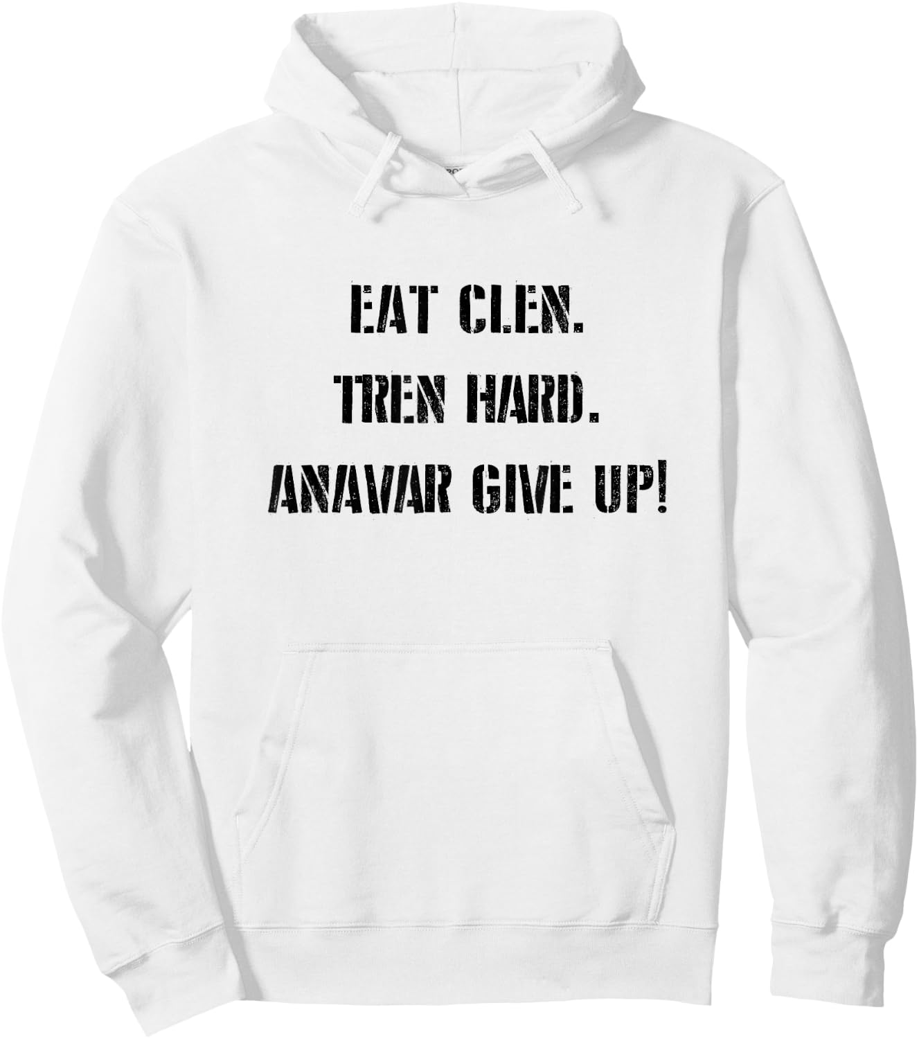 Eat Clean, Tren Hard, Anavar Give Up! Shirt Funny Lifting Hoodie - Hoodie | White