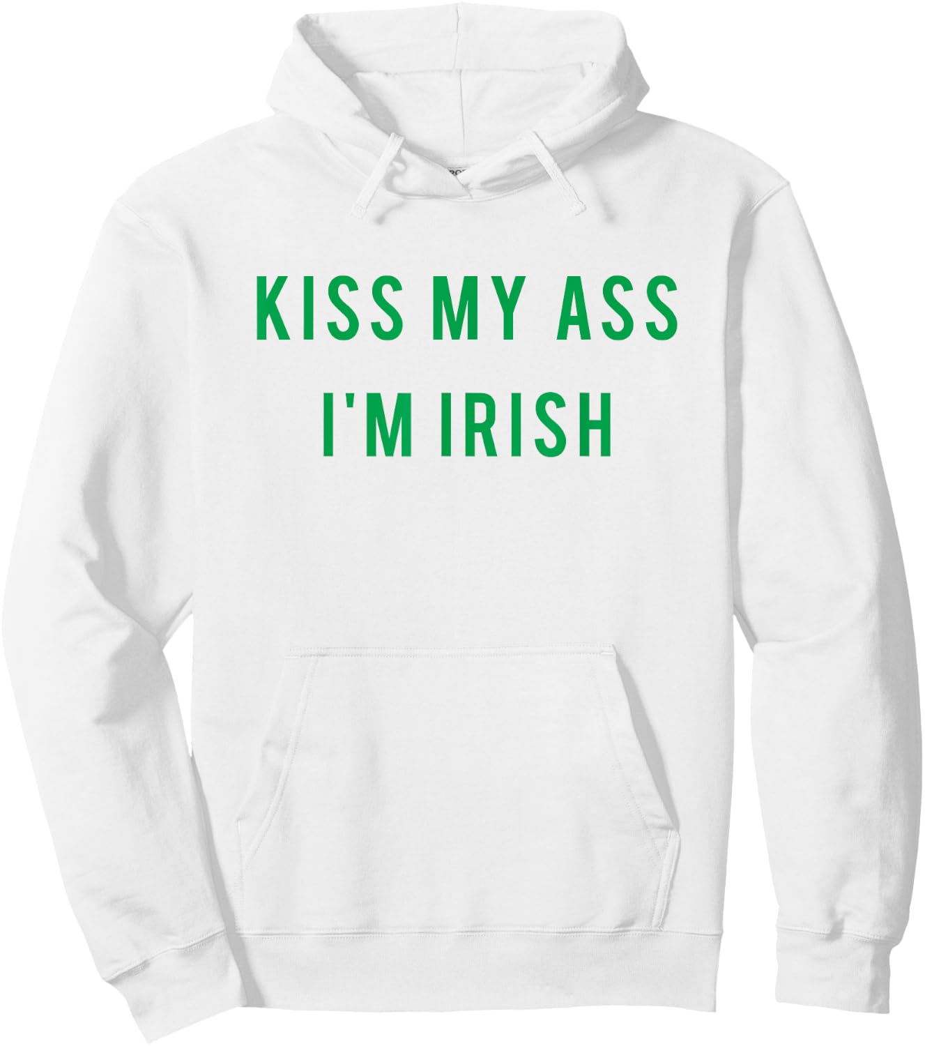Kiss My Ass I'm Irish T shirt Paddy's Day - Green Hoodie - Hoodie | White