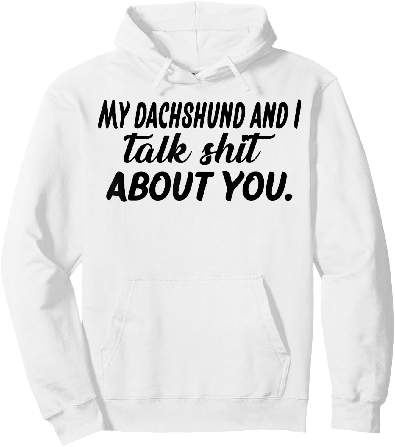 My Dachshund And I Talk Shit About You Hoodie - Hoodie | White