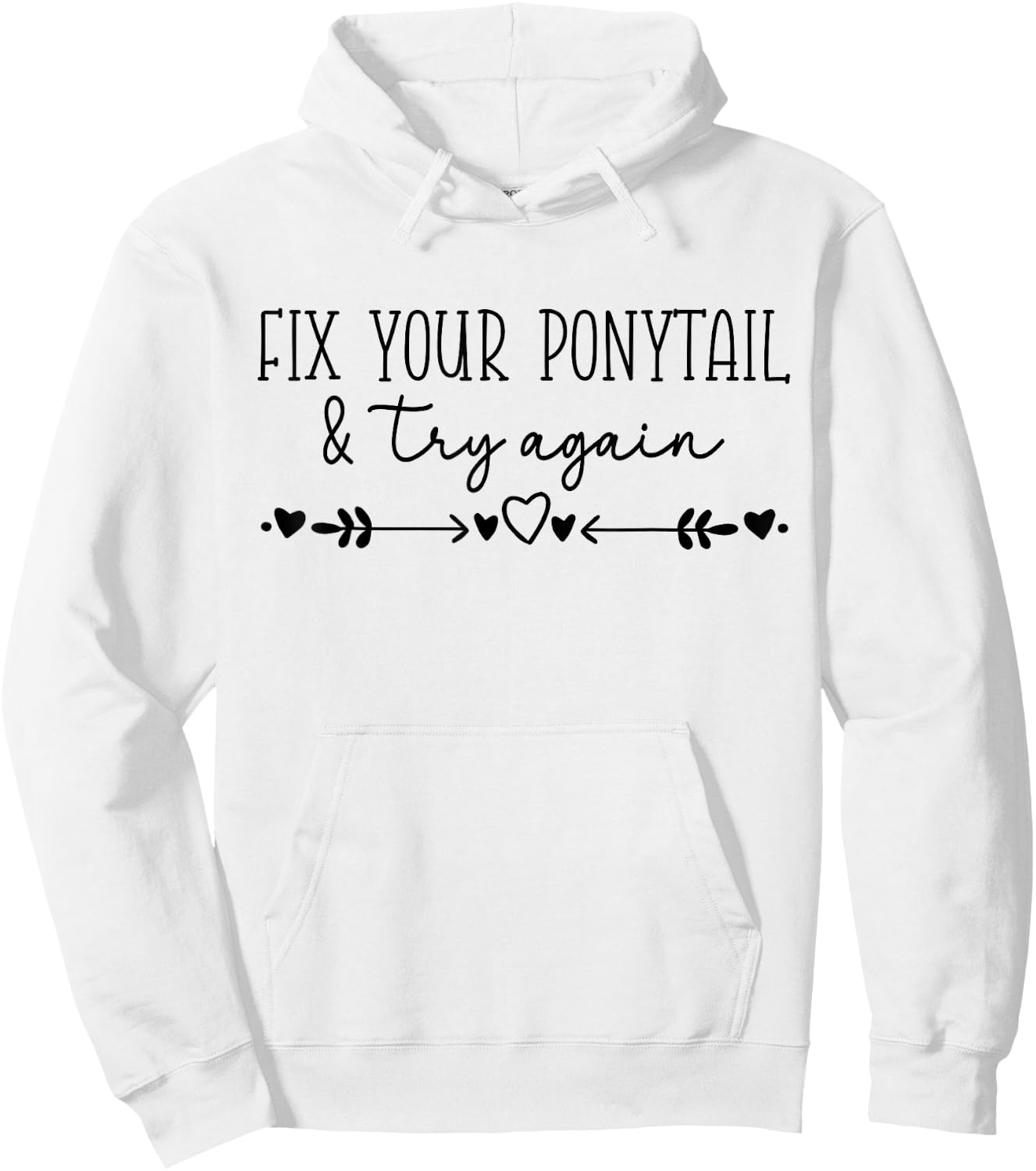 Motivational Quote Idea, Fix Your Ponytail & Try Again Hoodie - Hoodie | White