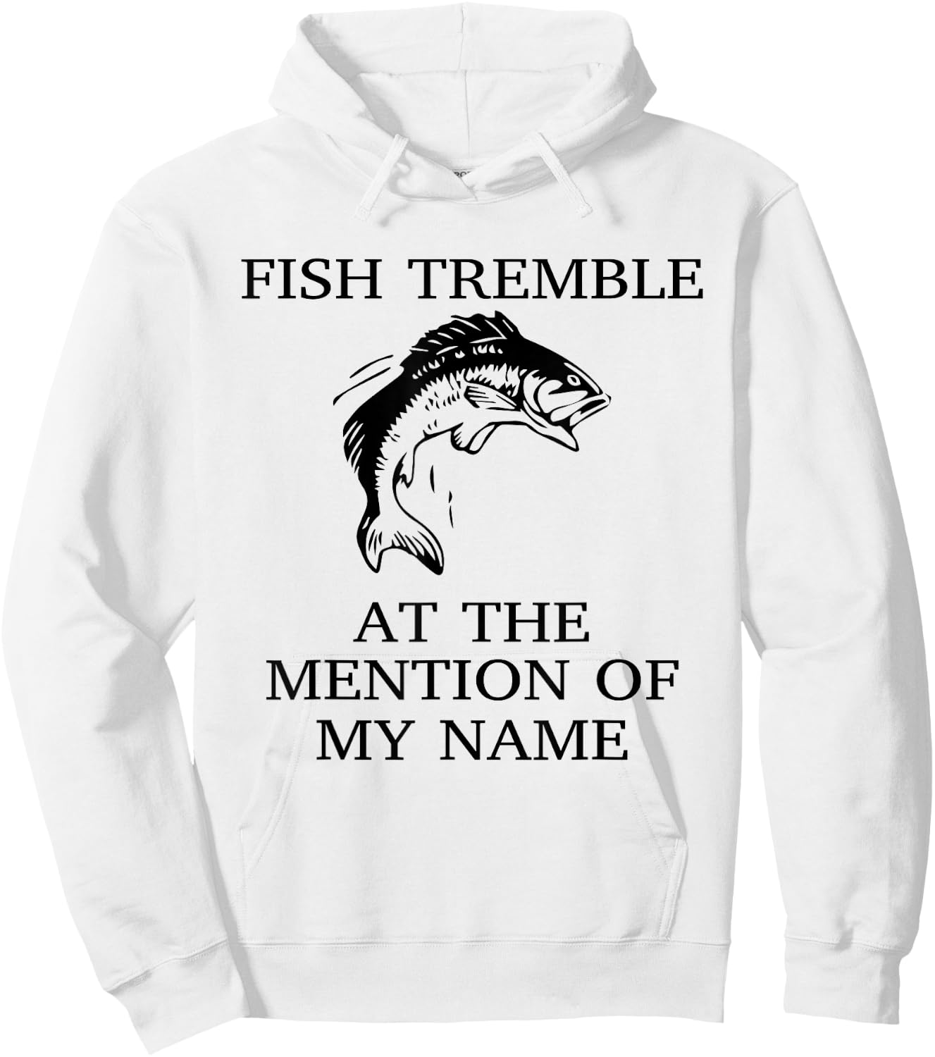 Fish Tremble At The Mention Of My Name Fun Fishing Hoodie - Hoodie | White