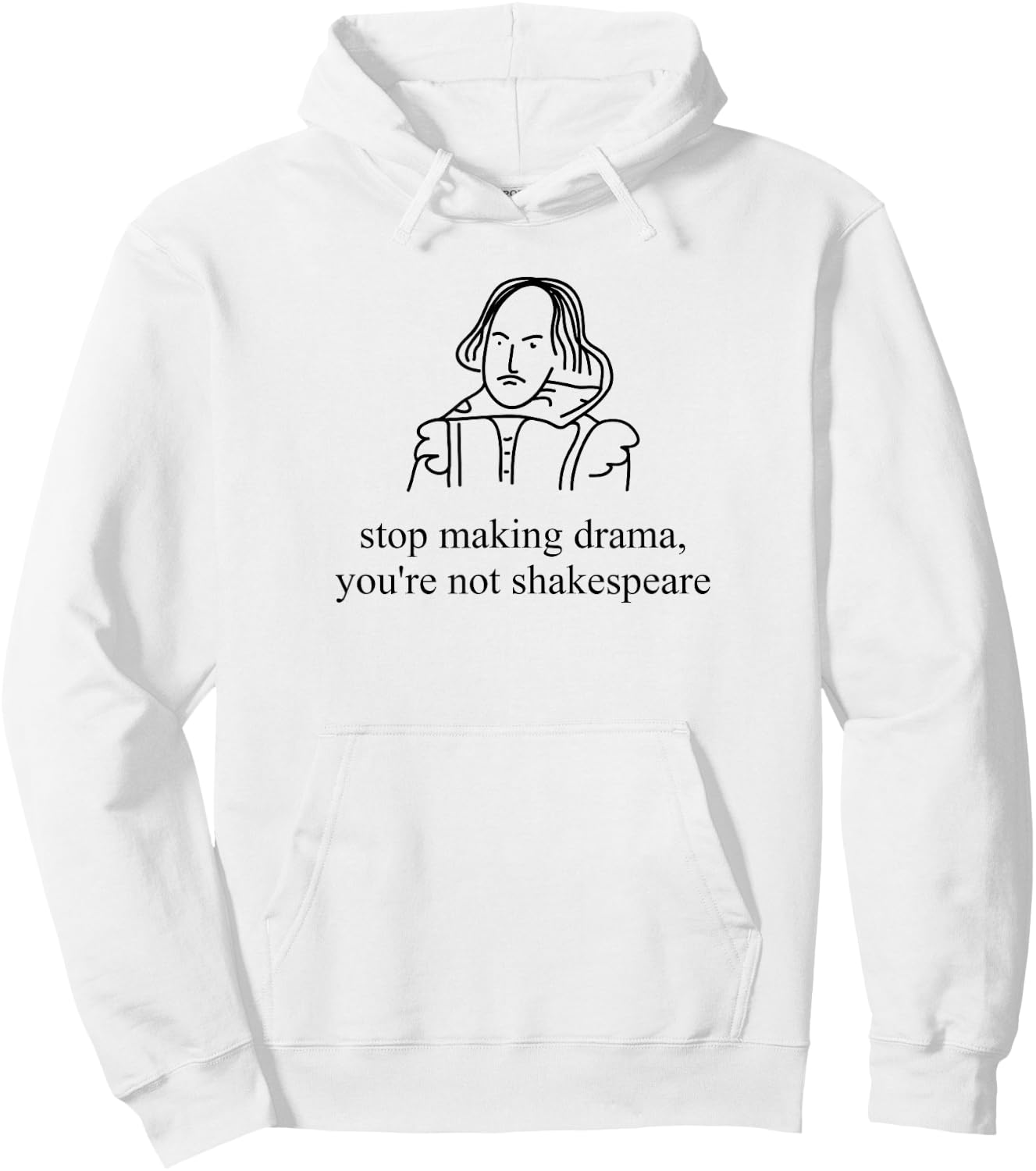 Stop Making Drama You're Not Shakespeare Funny Hoodie - Hoodie | White
