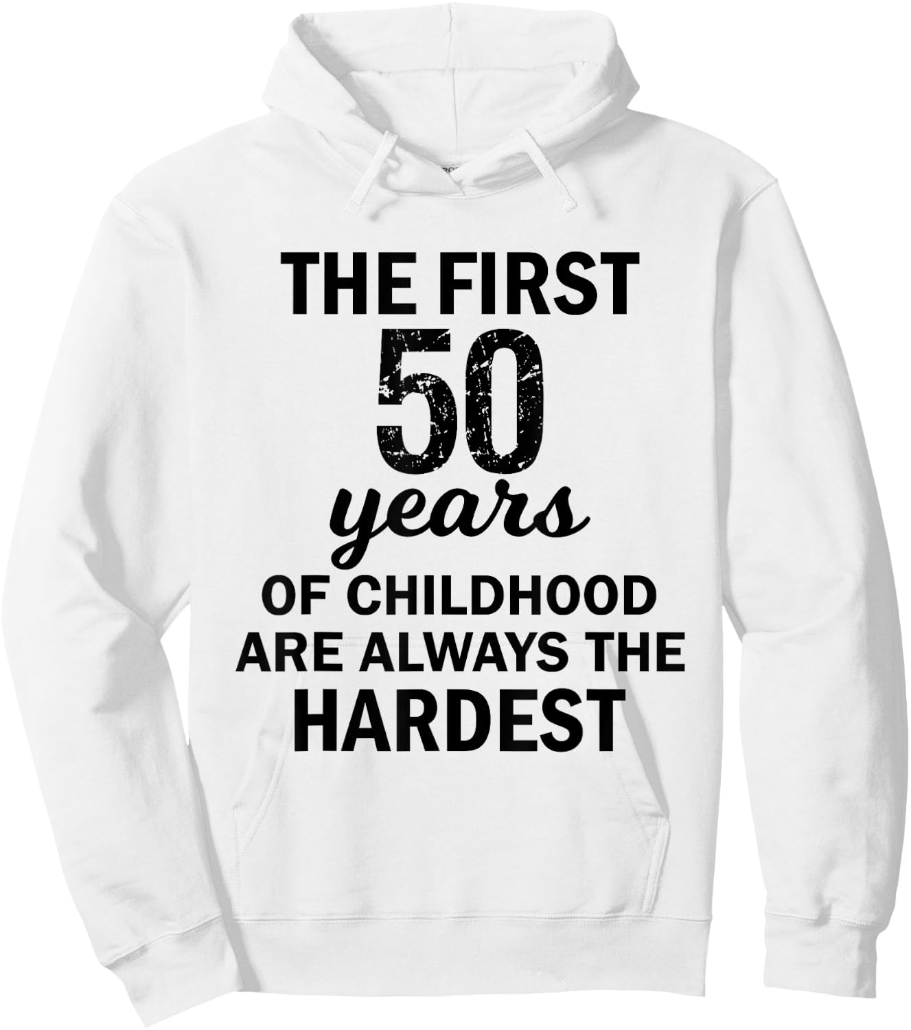 The First 50 Years Of Childhood Are Always The Hardest Shirt Hoodie - Hoodie | White