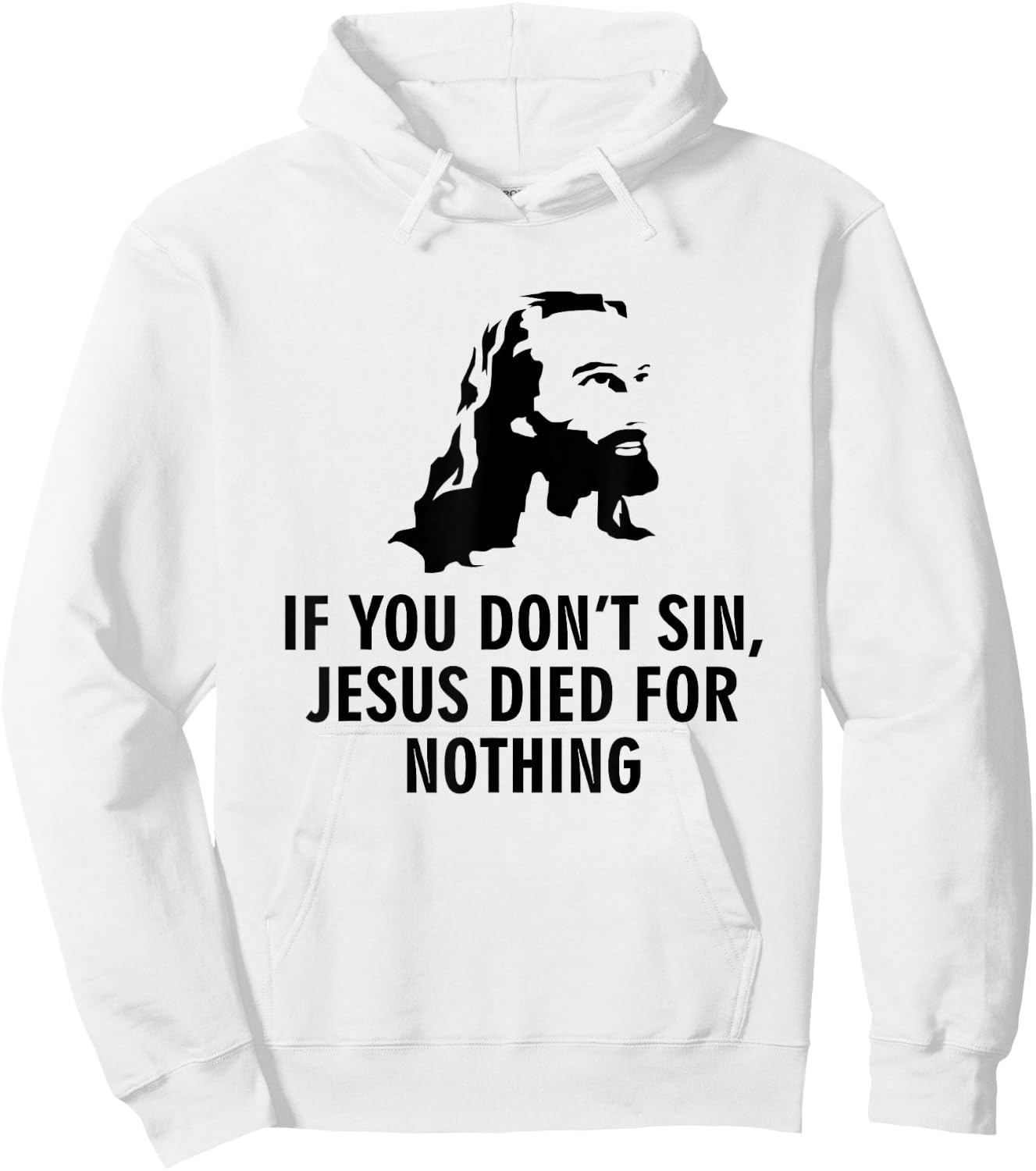 If you don't sin Jesus died for nothing Hoodie - Hoodie | White