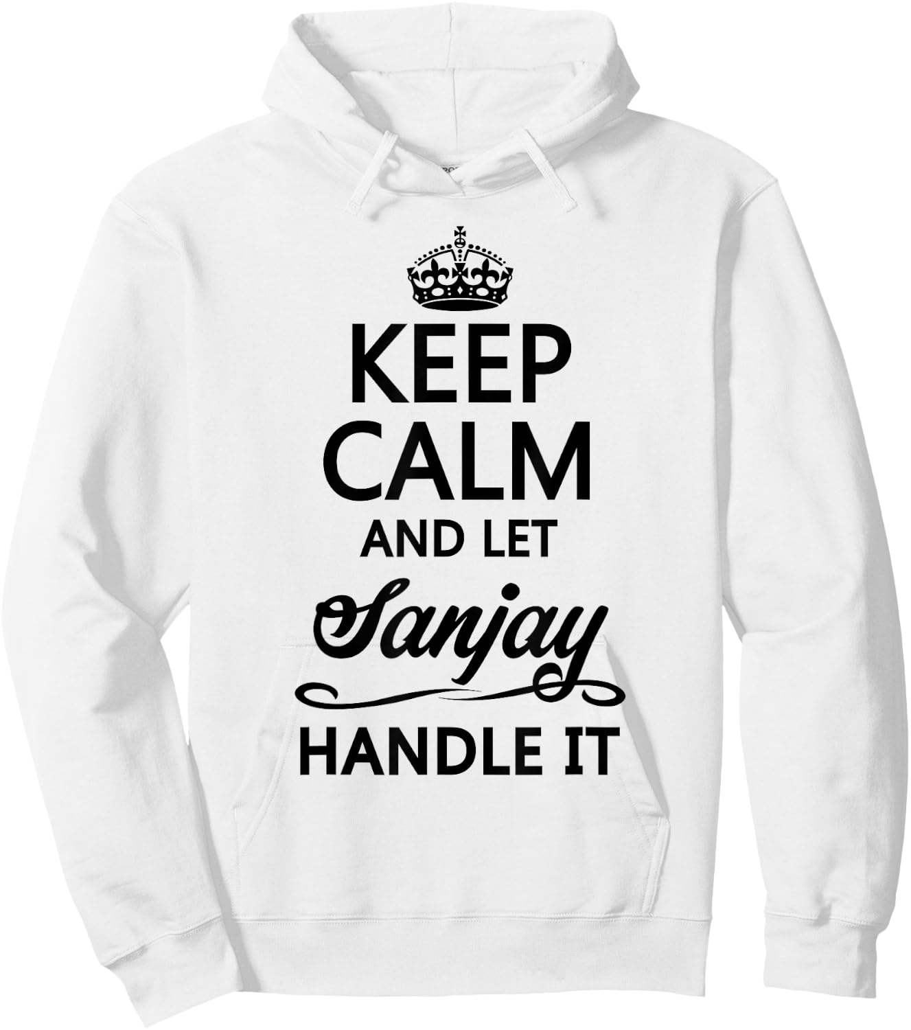 KEEP CALM and let SANJAY Handle It | Funny Name Gift Hoodie - Hoodie | White