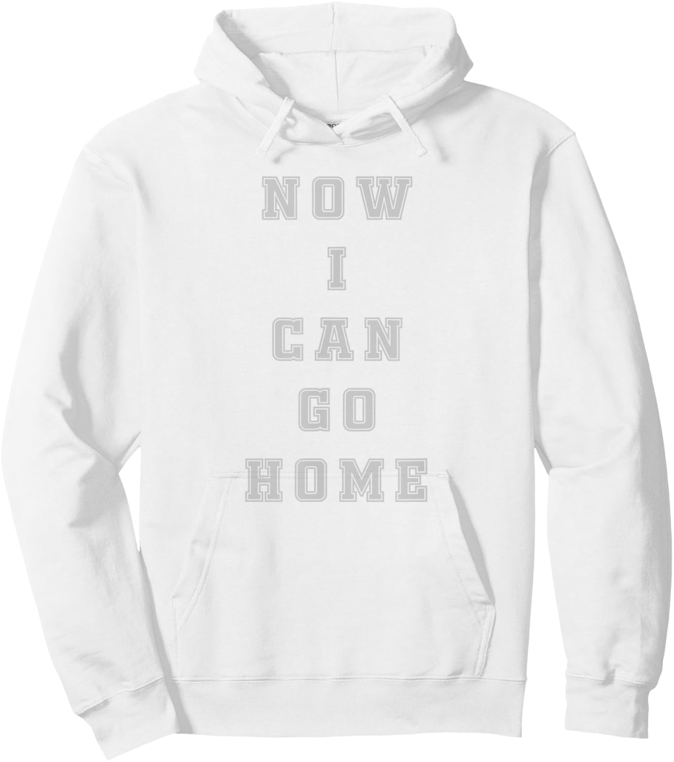 Now I Can Go Home Motivational Workout Shirt Hoodie - Hoodie | White