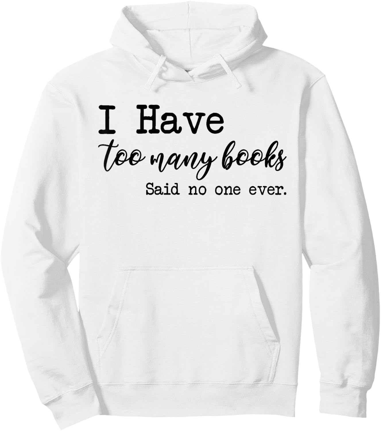 I Have too Many Books said no one ever Hoodie - Hoodie | White