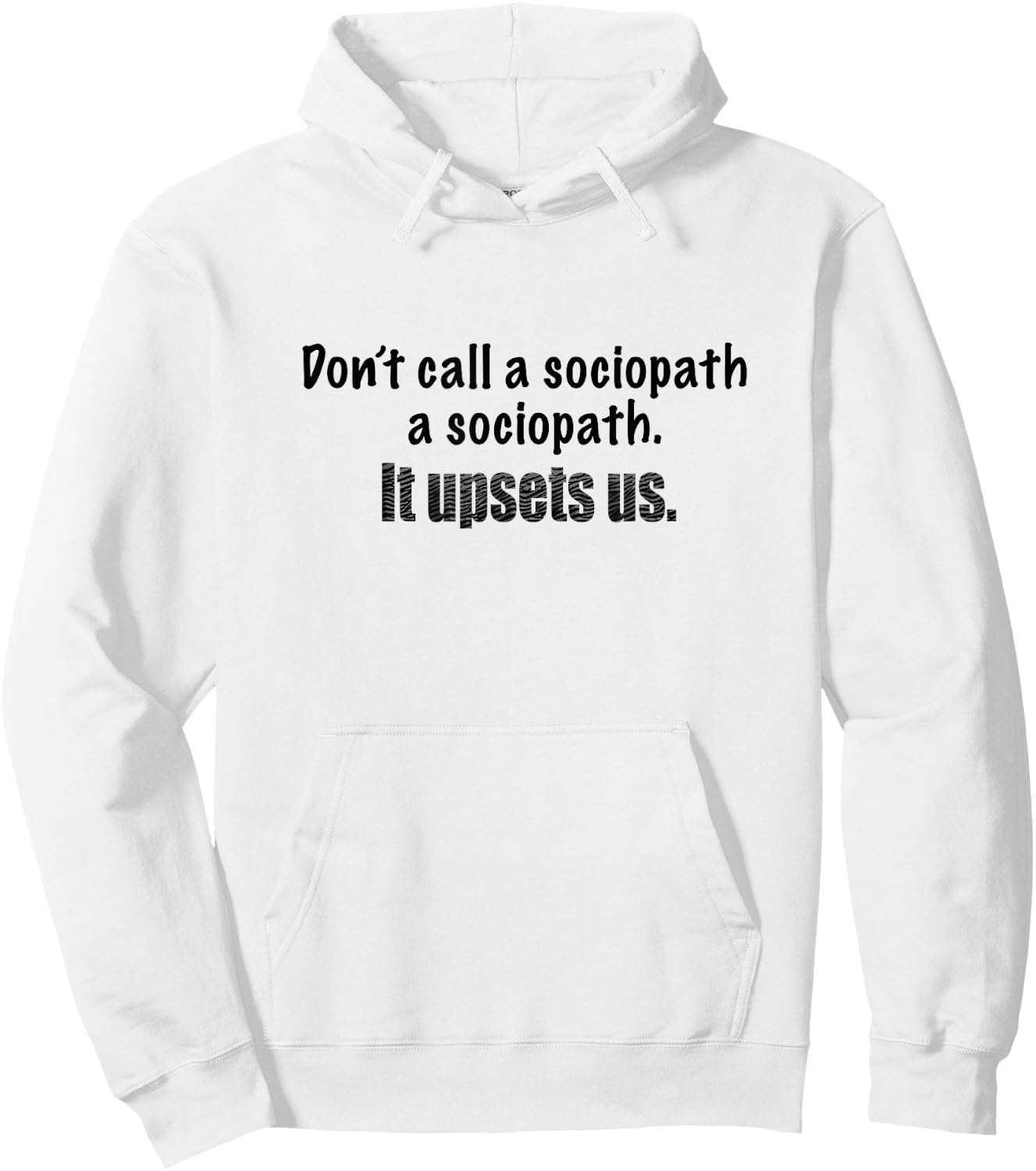 Dont call a sociopath a sociopath. It upsets us. Demented! Hoodie - Hoodie | White