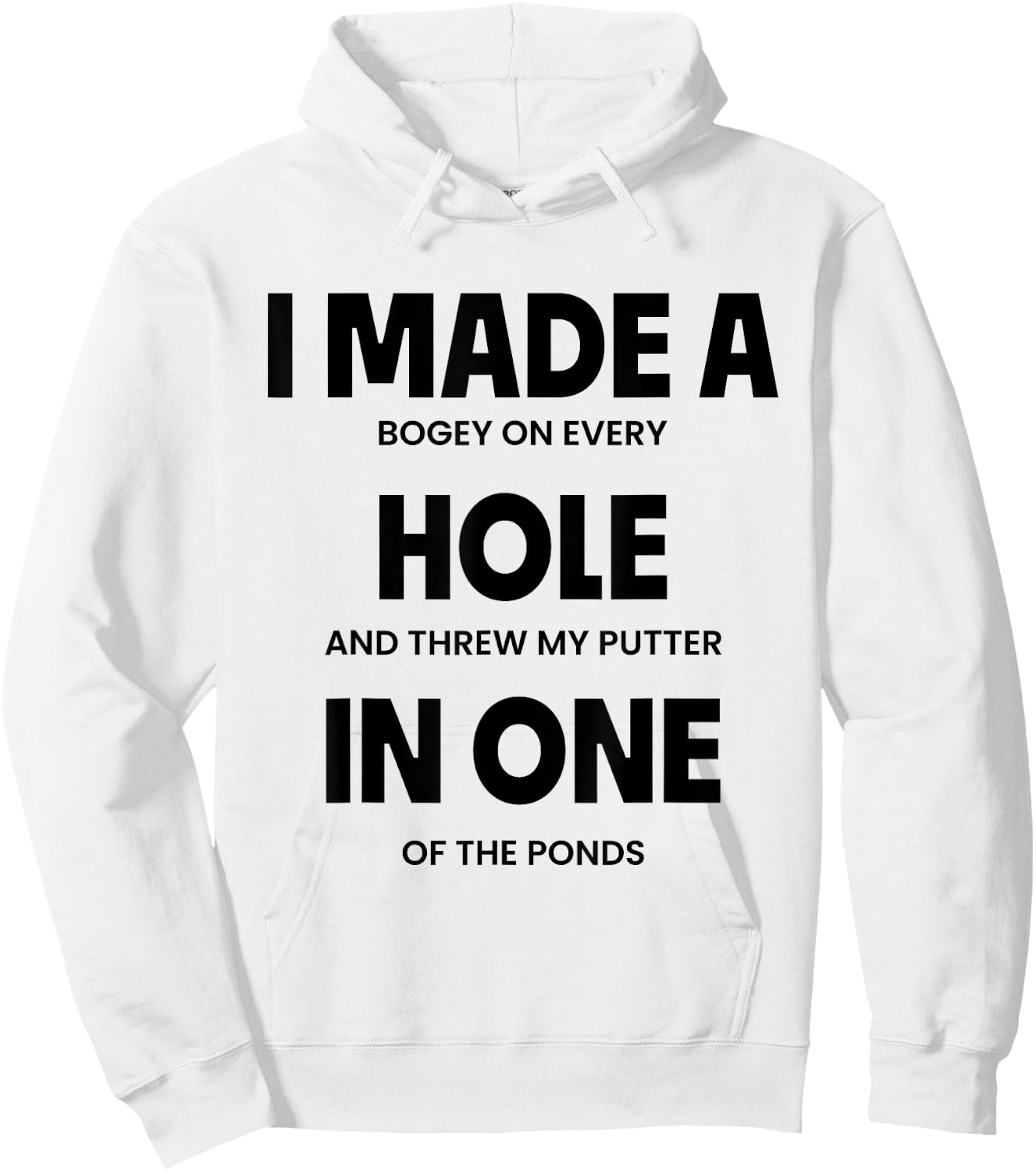 I Made A Bogey On Every Hole And Threw My Putter In One Hoodie - Hoodie | White