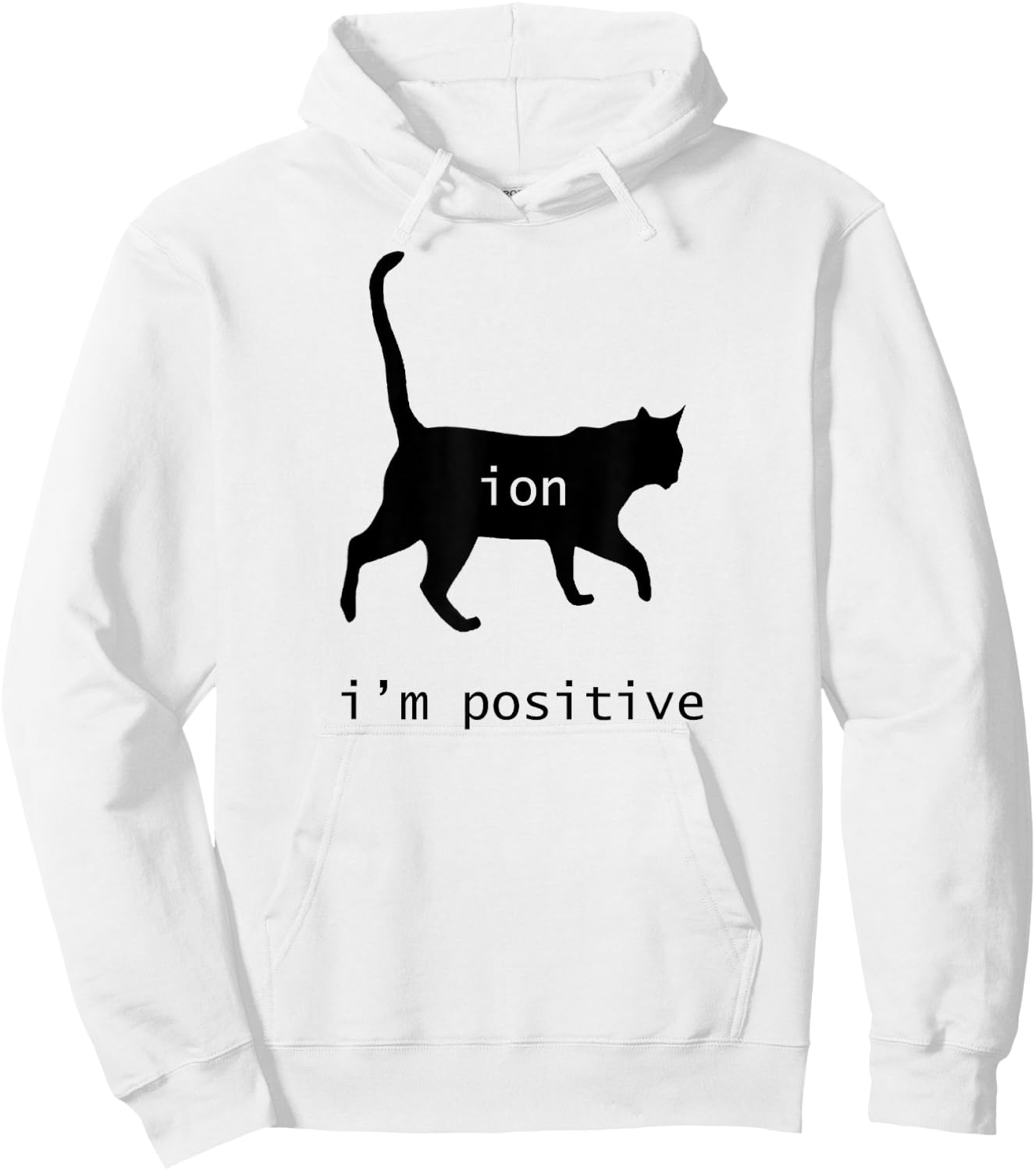 Chemistry Funny Nerd Shirt Cat-Ion Cation Pun I'm Positive Hoodie - Hoodie | White