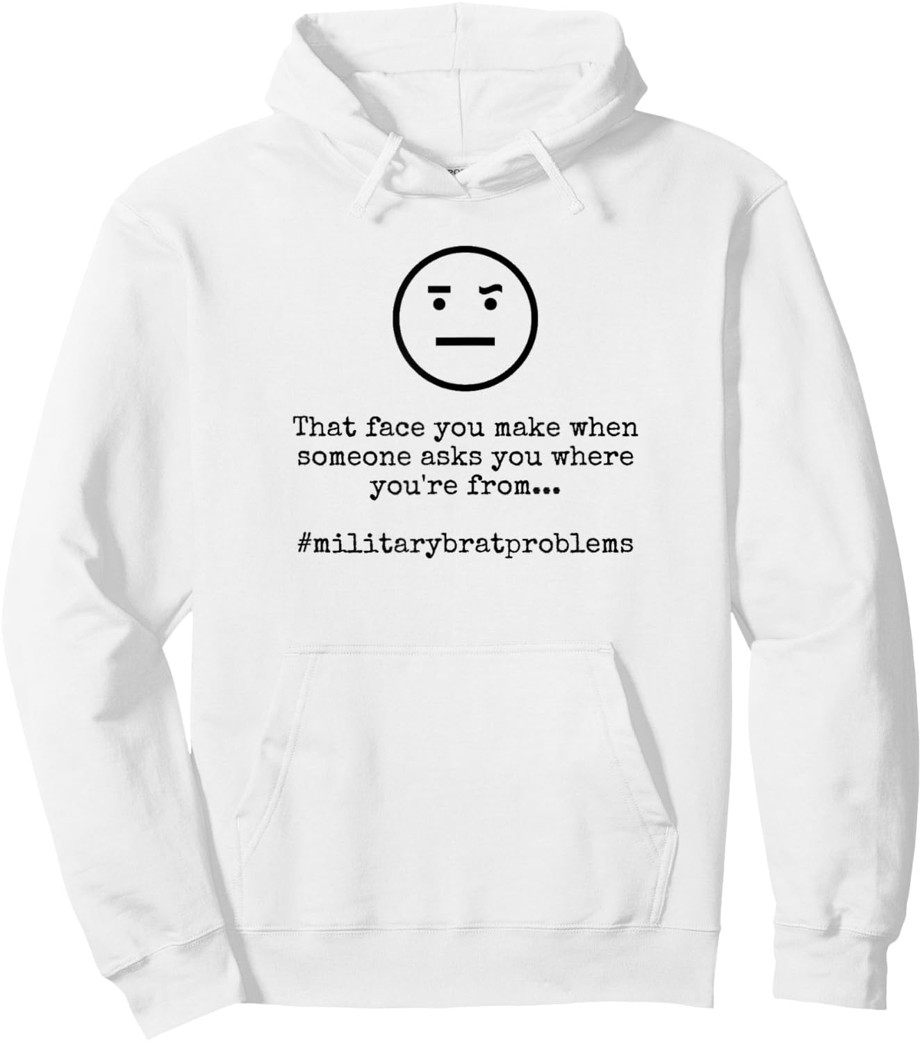 Where You're From Military Brat Problems Funny Hoodie - Hoodie | White