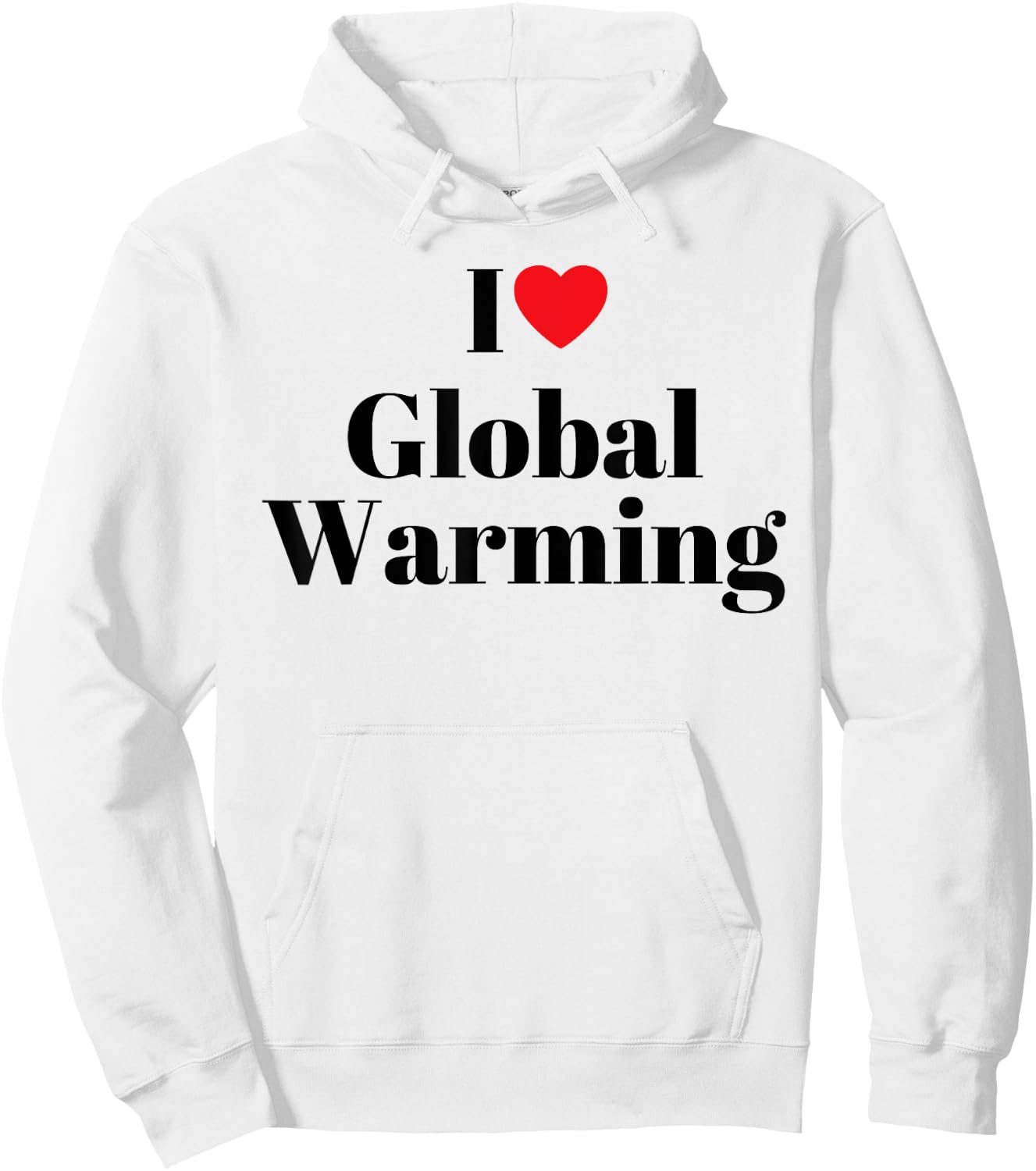 I love global warming Funny Hoodie - Hoodie | White