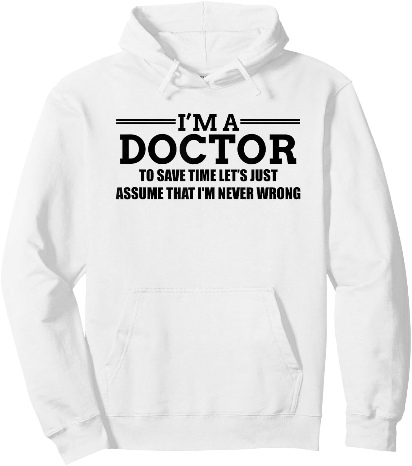 I'm A Doctor Never Wrong - Funny Doctor Shirt Hoodie - Hoodie | White