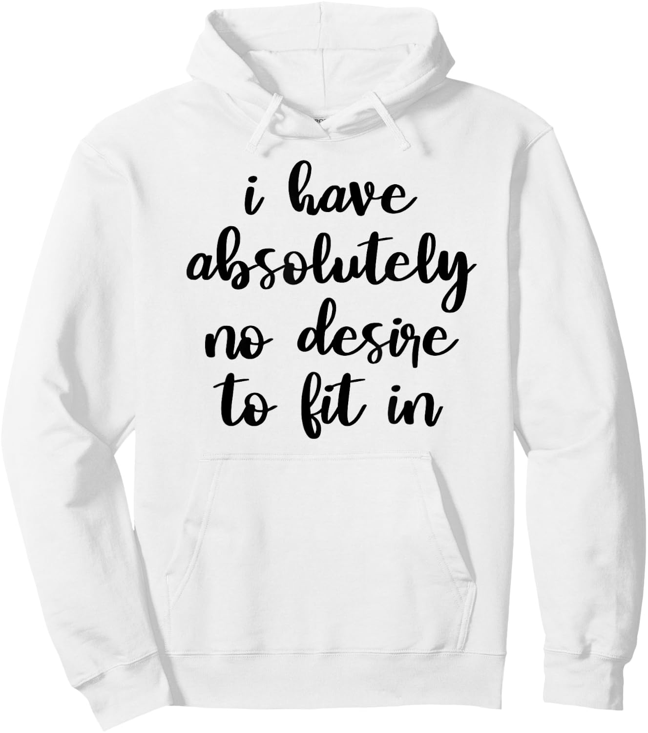 I Have Absolutely No Desire to Fit In Teen Mood Shirt Hoodie - Hoodie | White