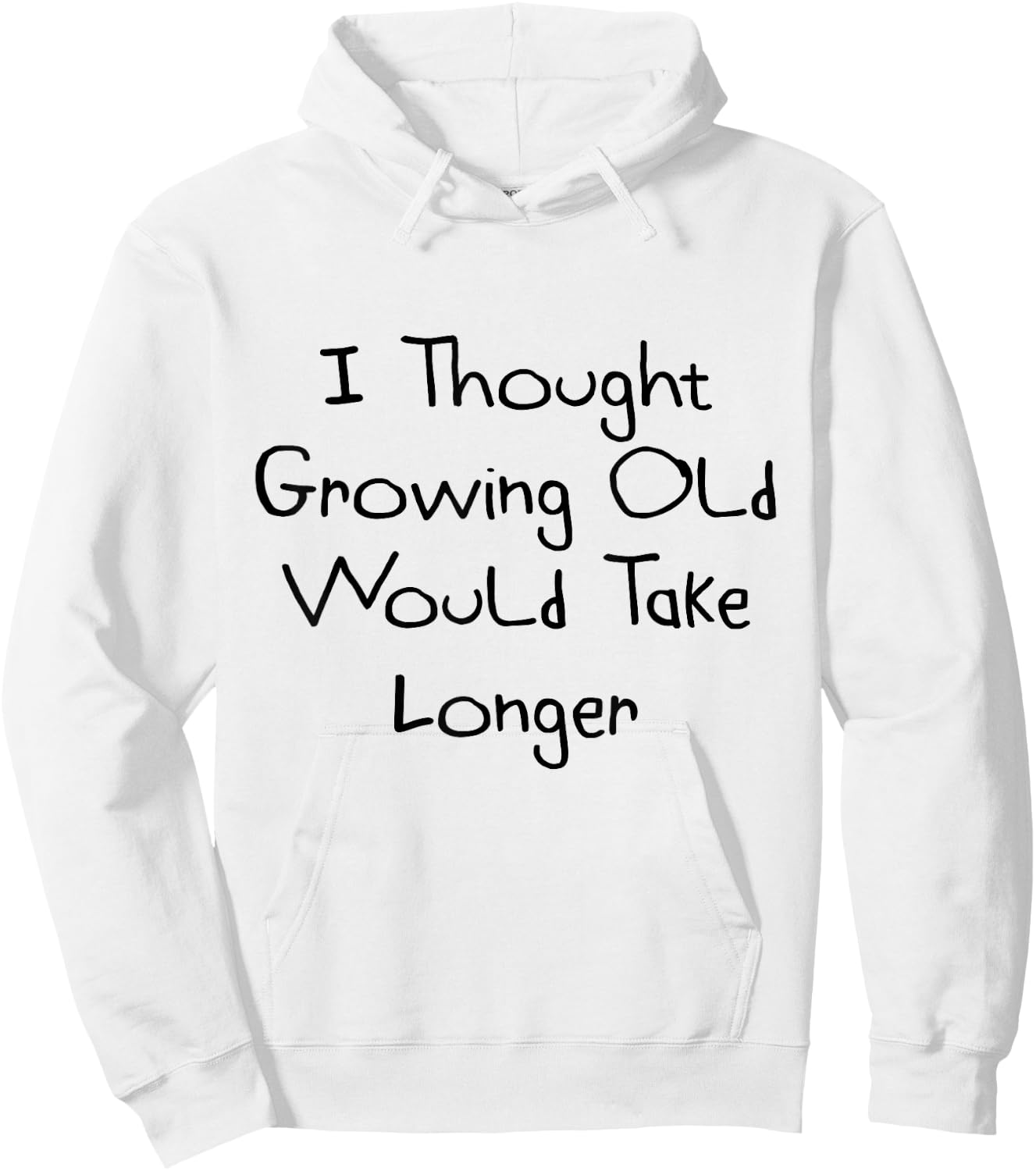 I Thought Growing Old Would Take Longer Shirt Hoodie - Hoodie | White