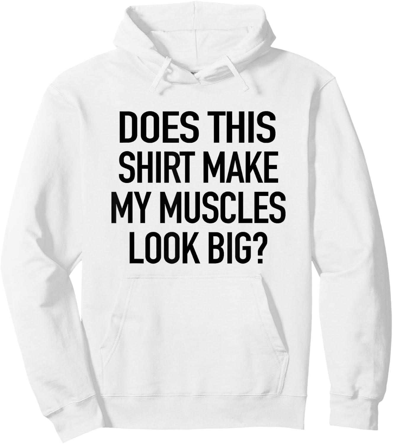 Does This Shirt Make My Muscles Look Big - Funny Gym Hoodie - Hoodie | White