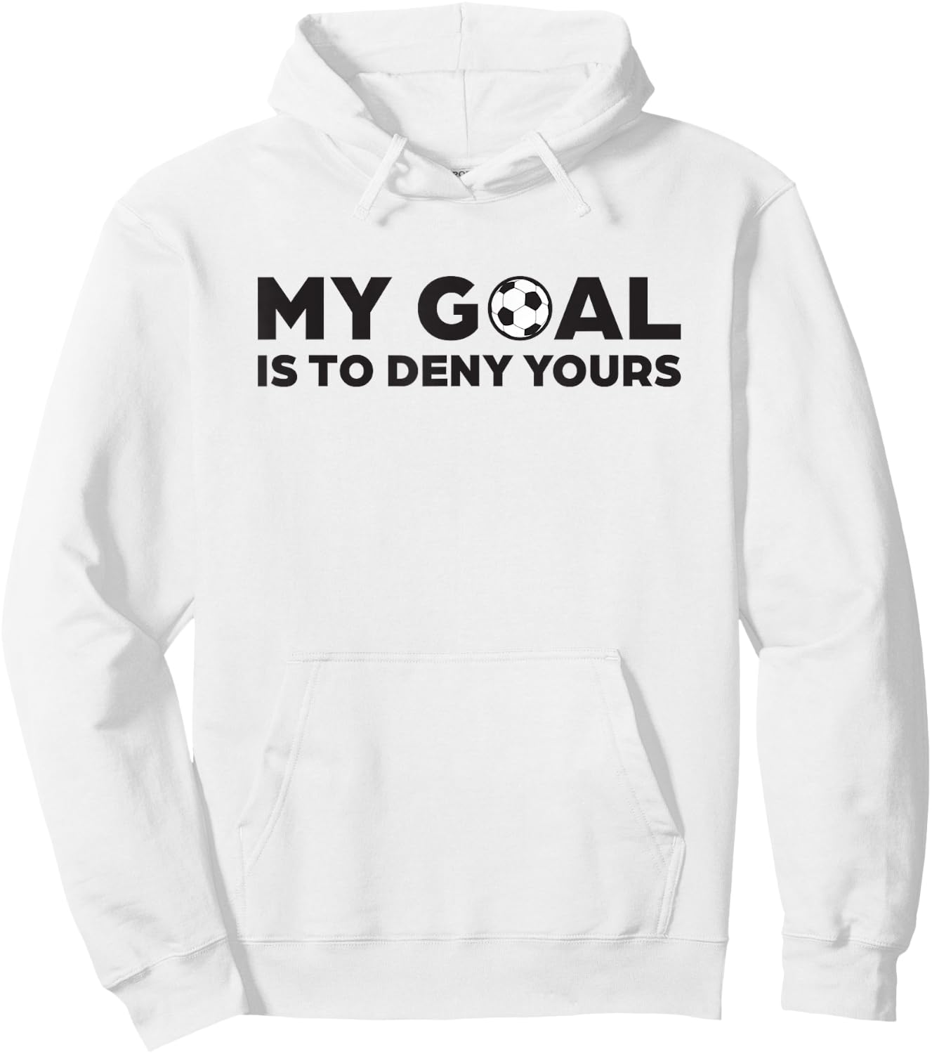 Soccer Defense T Shirt, My Goal is to Deny Yours Hoodie - Hoodie | White
