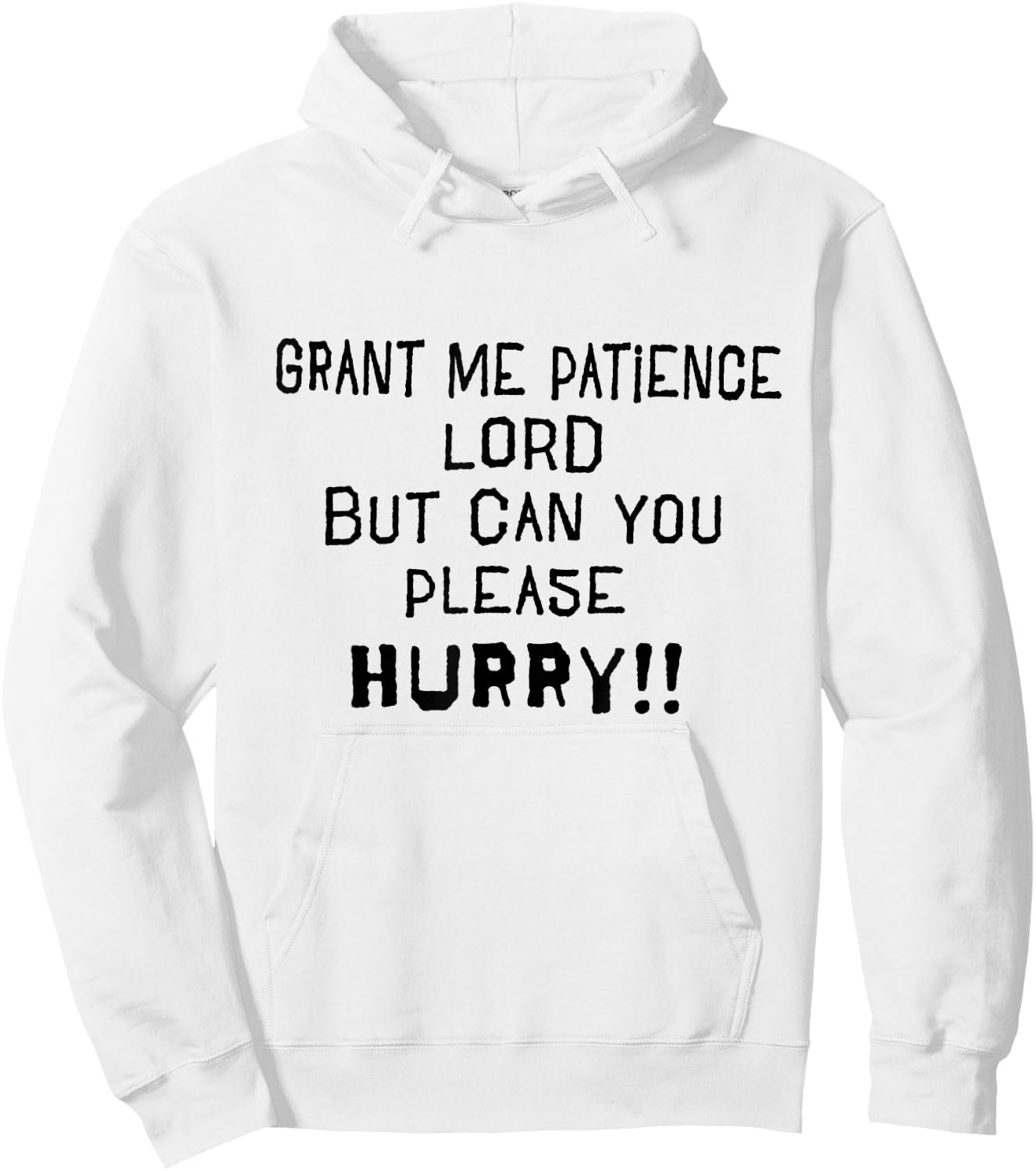 Grant Me Patience Lord but Please Hurry Funny Prayer Hoodie - Hoodie | White