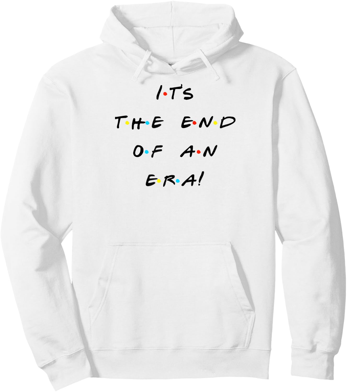 It's The End Of An Era Funny Quote Hoodie - Hoodie | White