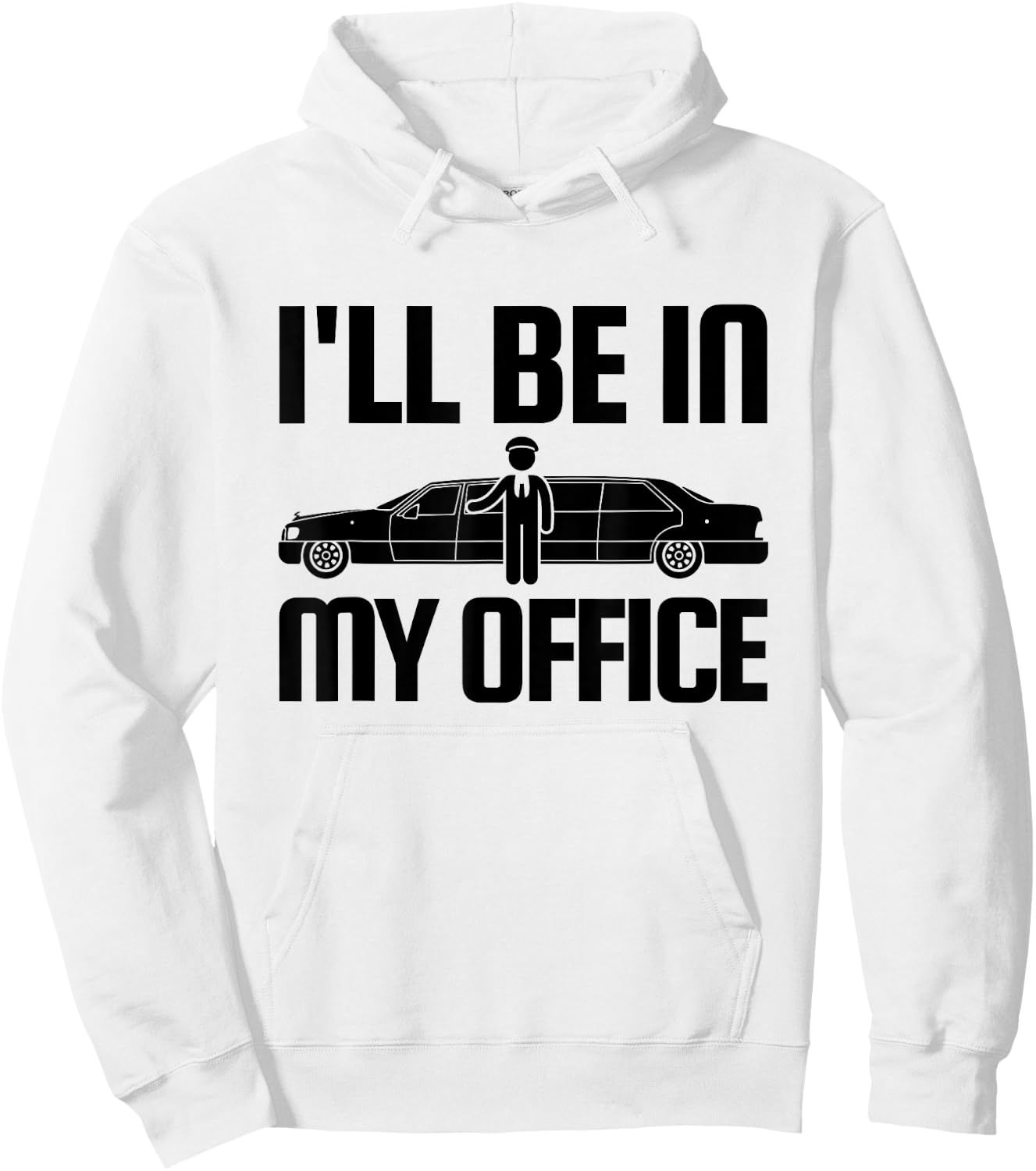 Funny Limo Driver T Shirt I'll Be In My Office Hoodie - Hoodie | White