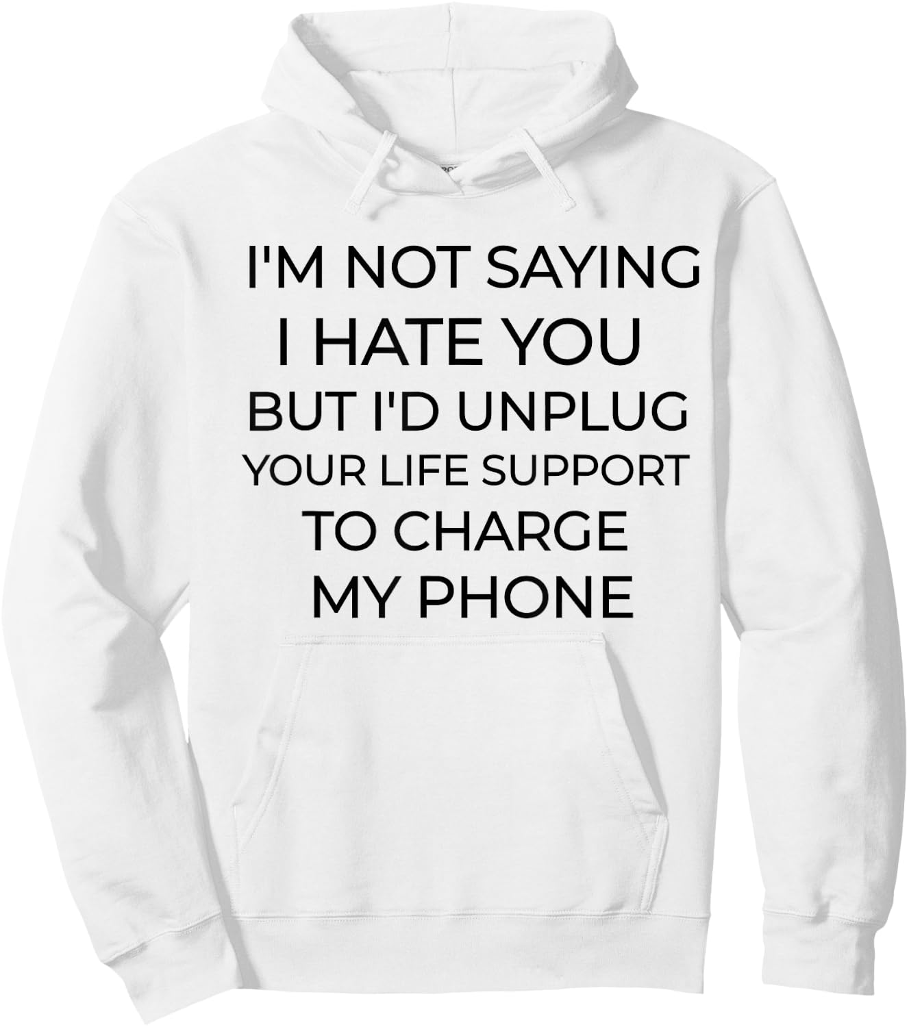 I'm Not Saying I Hate You Funny Sarcastic Hoodie - Hoodie | White