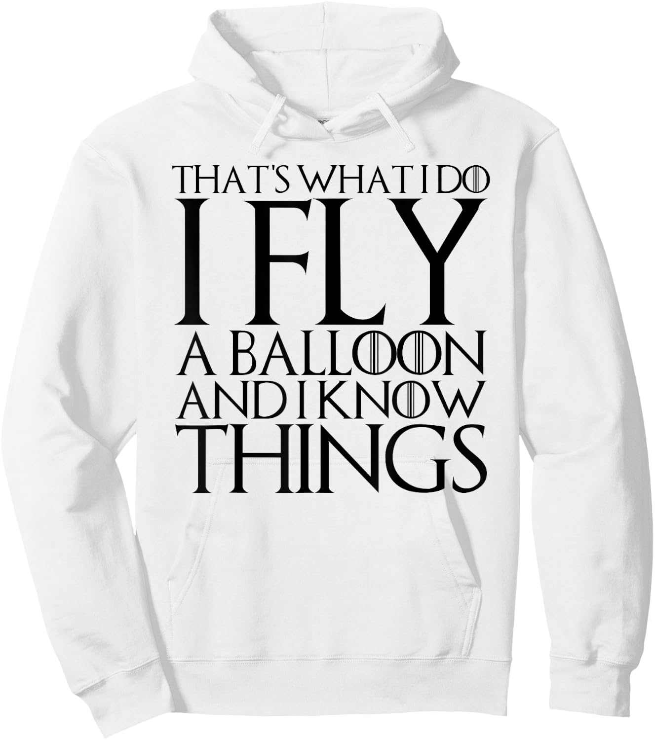 That's What I Do I Fly a Balloon and I Know Things Hoodie - Hoodie | White