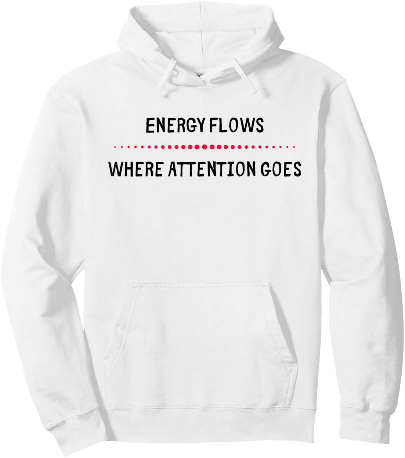 Energy Flows Where Attention Goes Hoodie - Hoodie | White