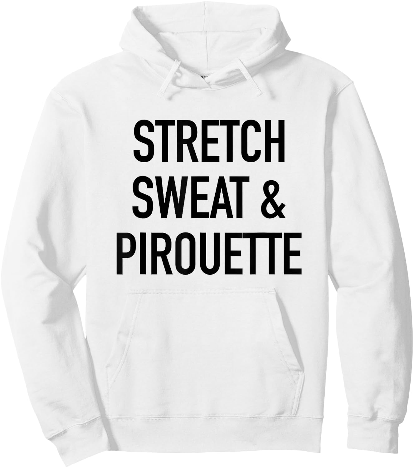 Stretch Sweat And Pirouette - Ballet Dancing Quote Hoodie - Hoodie | White