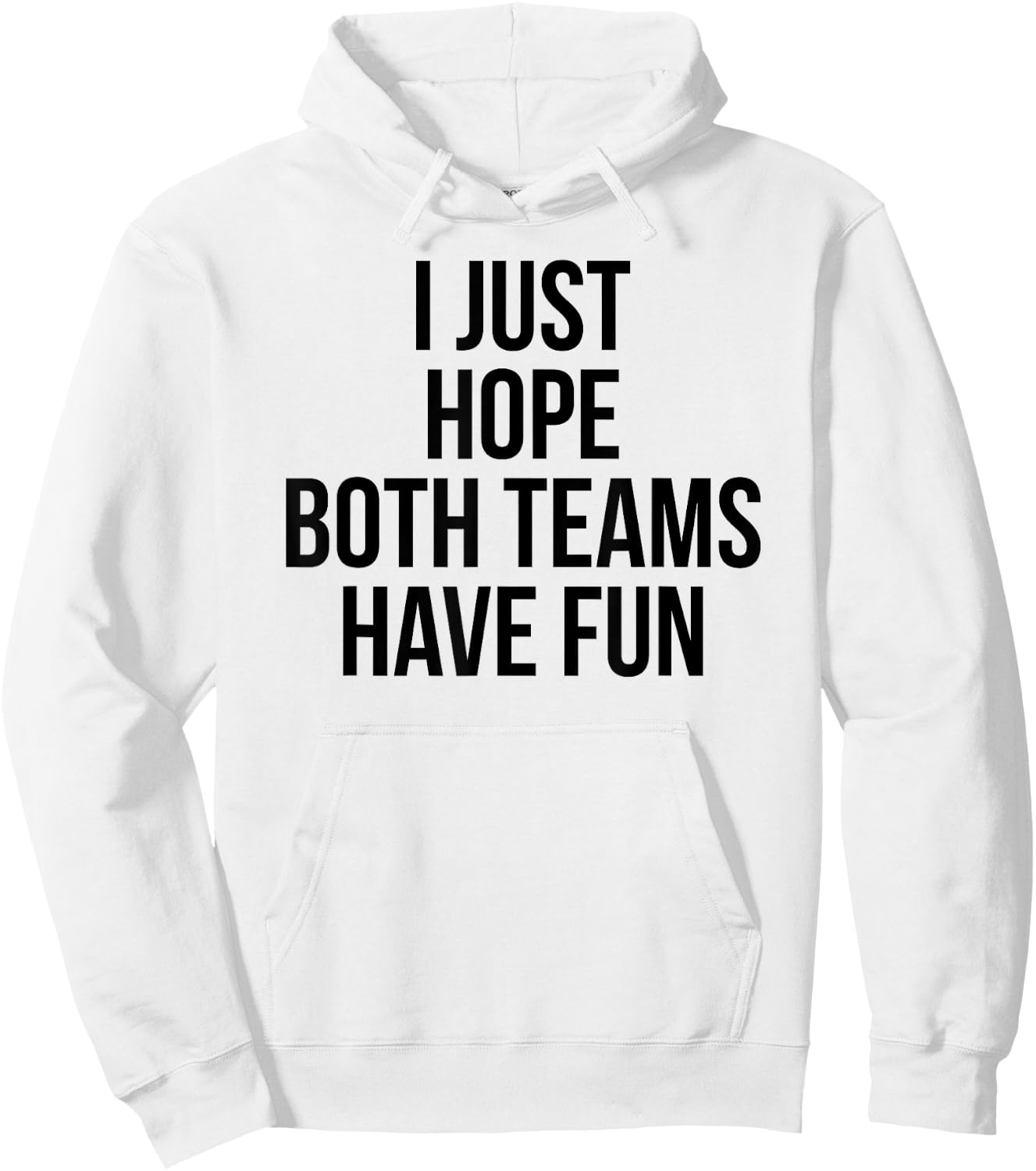 Funny I Just Hope Both Teams Have Fun Hoodie - Hoodie | White