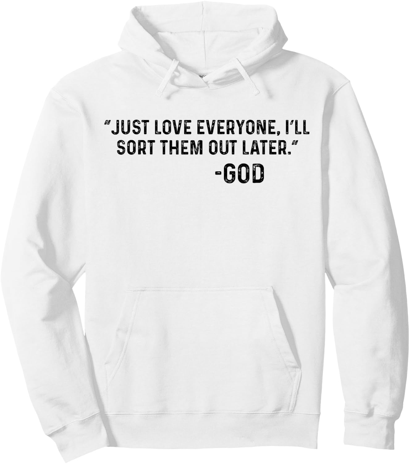 Just Love Everyone, I'll Sort Them Out Later. -God Funny Hoodie - Hoodie | White