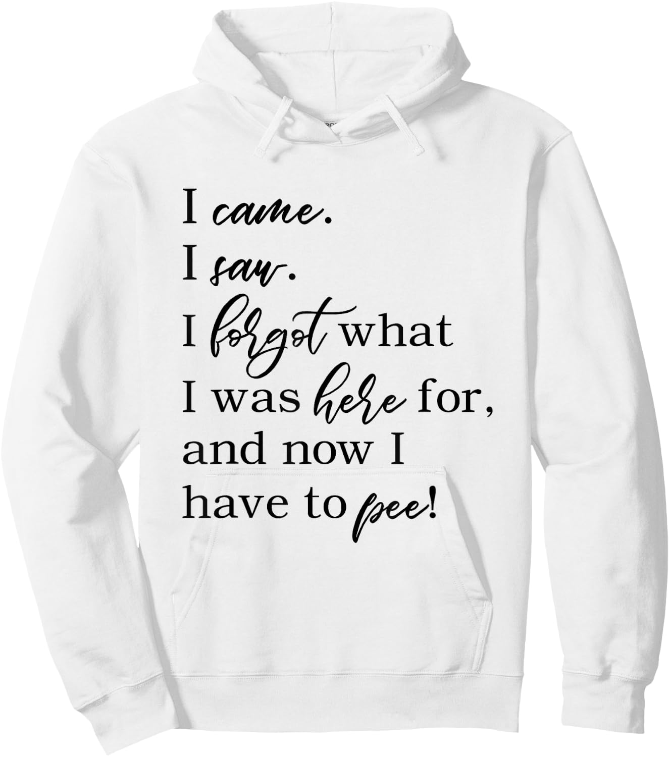 I came. I saw. I forgot what was here for now I have to pee. Hoodie - Hoodie | White