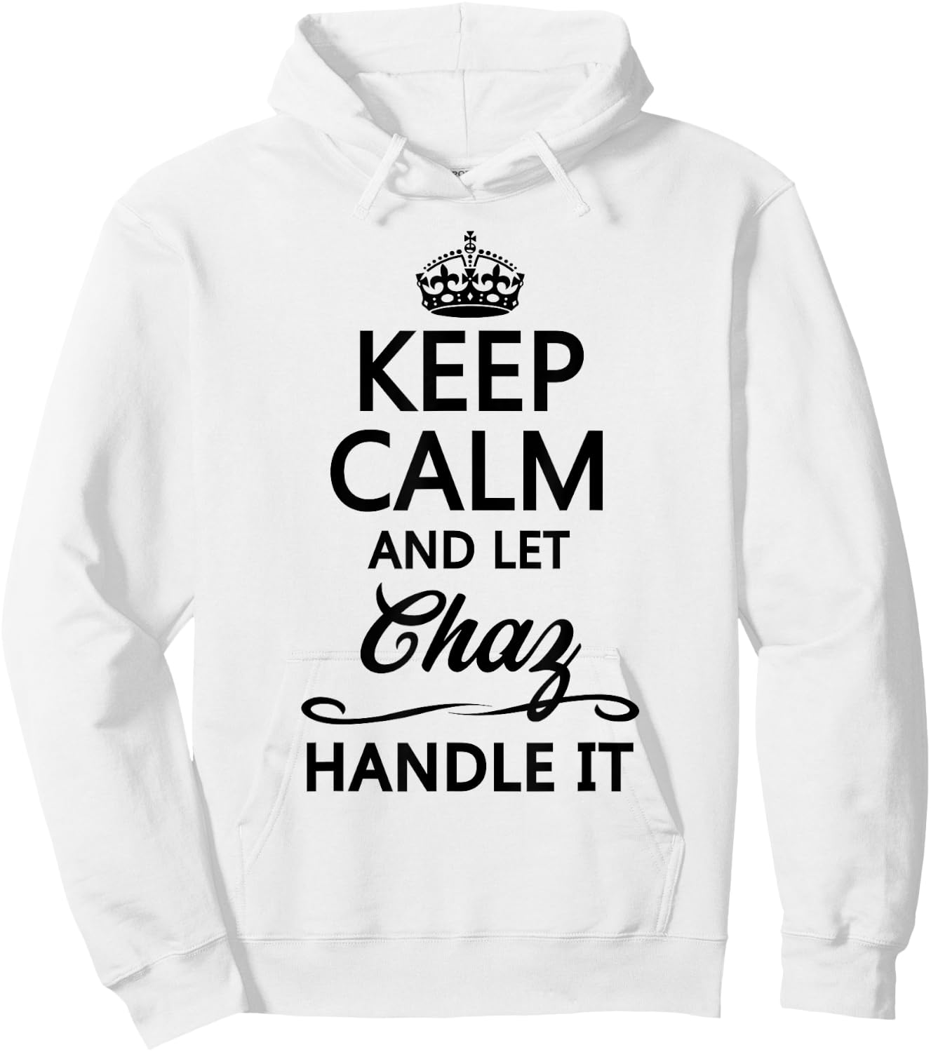 KEEP CALM and let CHAZ Handle It | Funny Name Gift Hoodie - Hoodie | White
